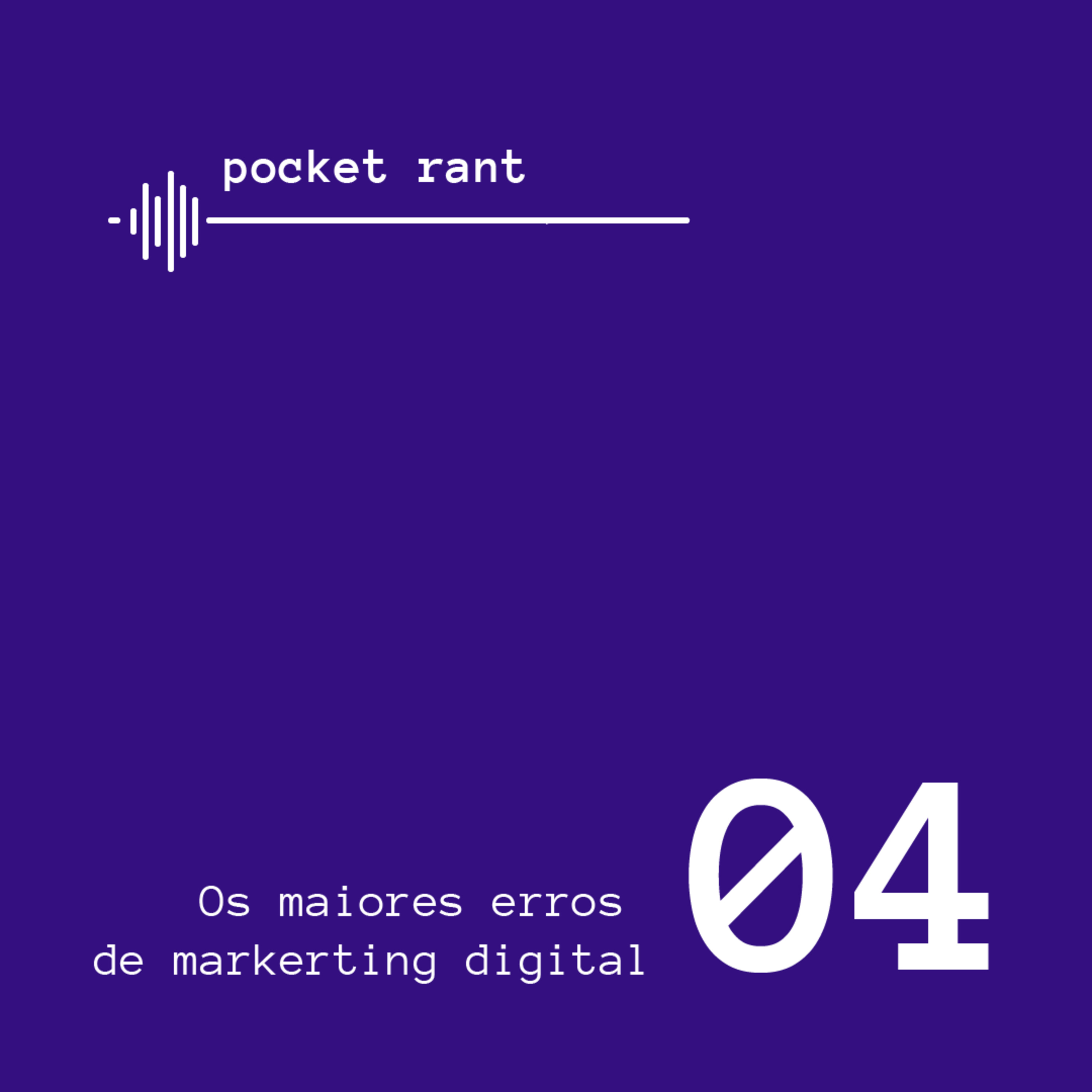 Pocket Rant: Os maiores erros de marketing digital