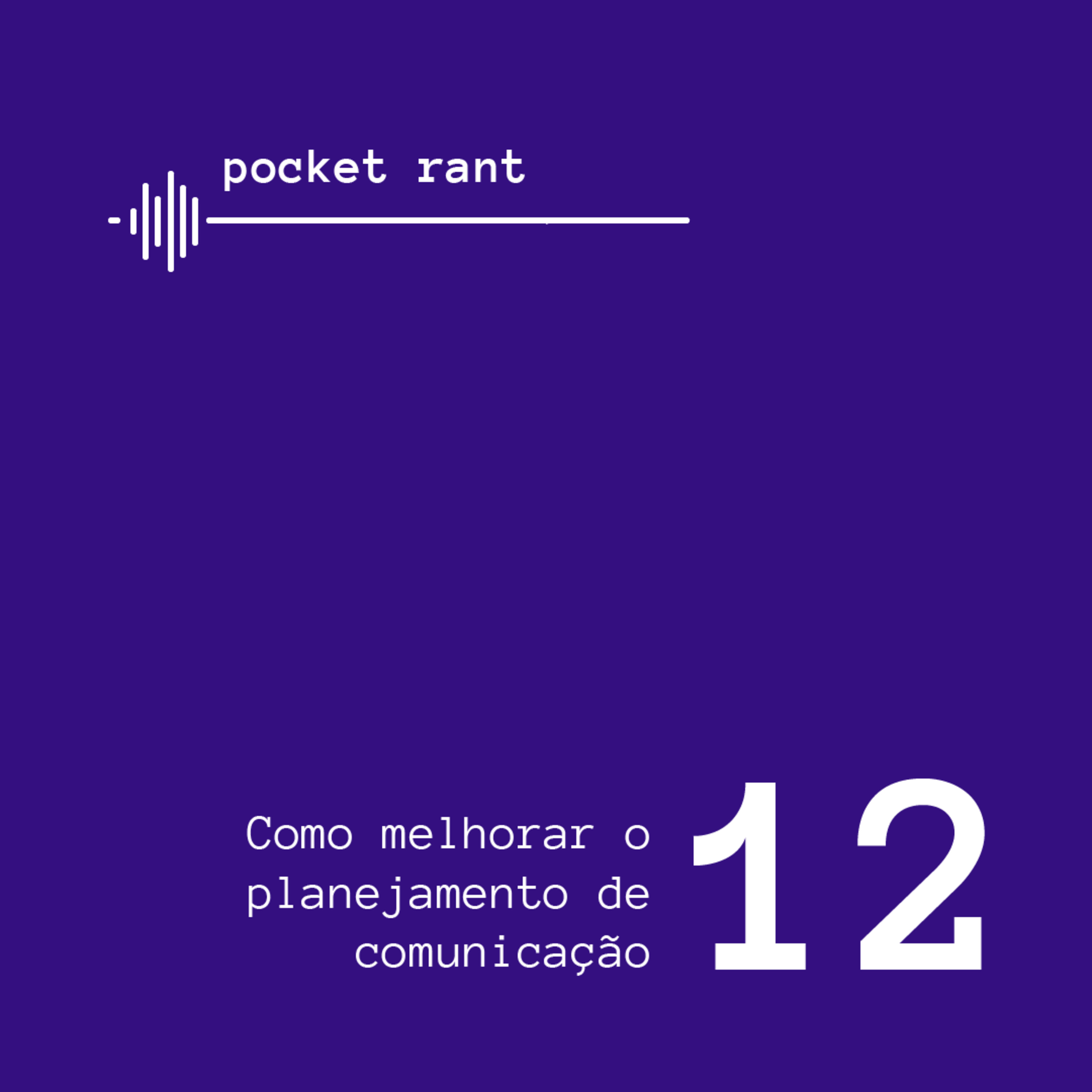 Pocket Rant: Como melhorar o planejamento de comunicação