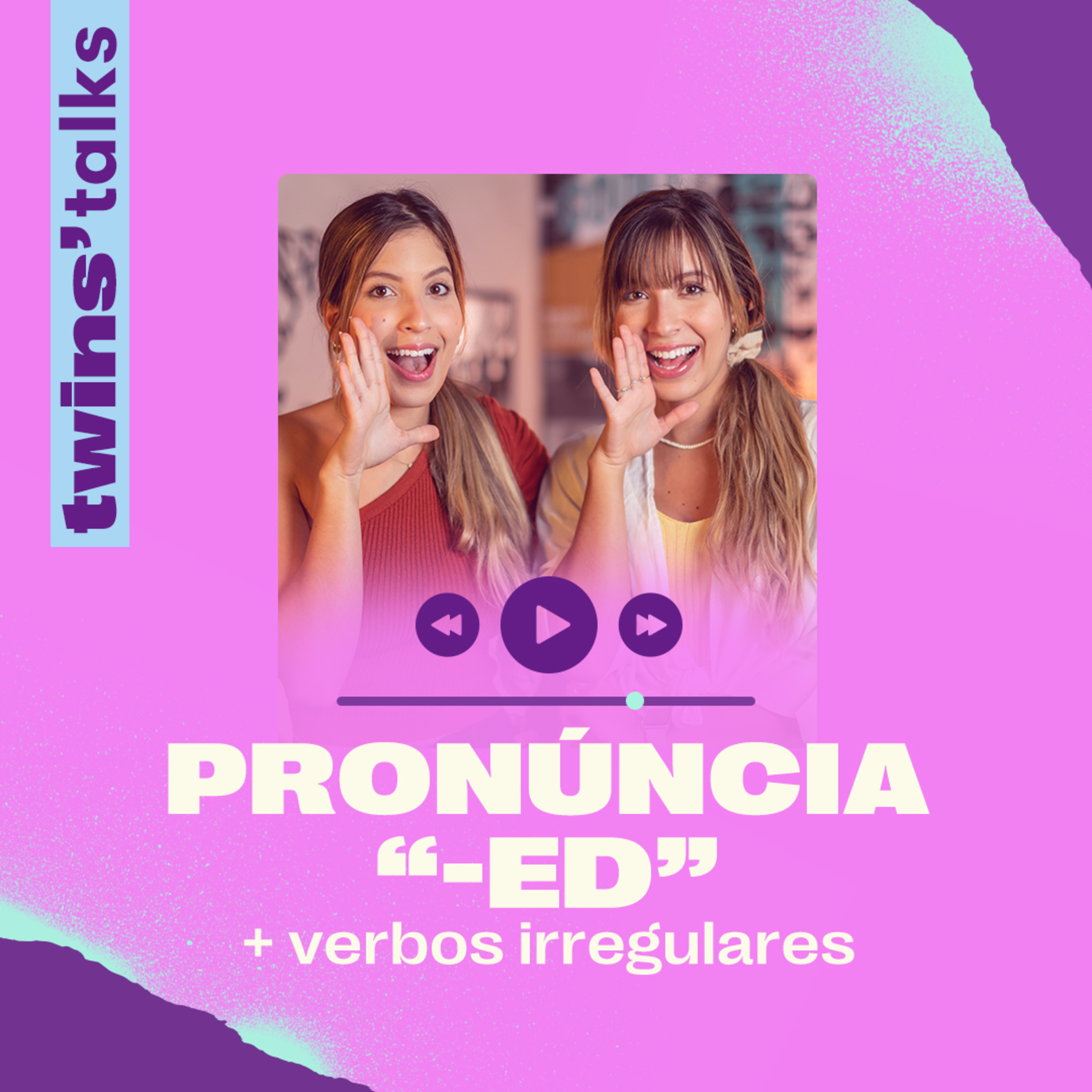 Twins'Talks #47 - Pronúncia do -ED e verbos irregulares episode artwork