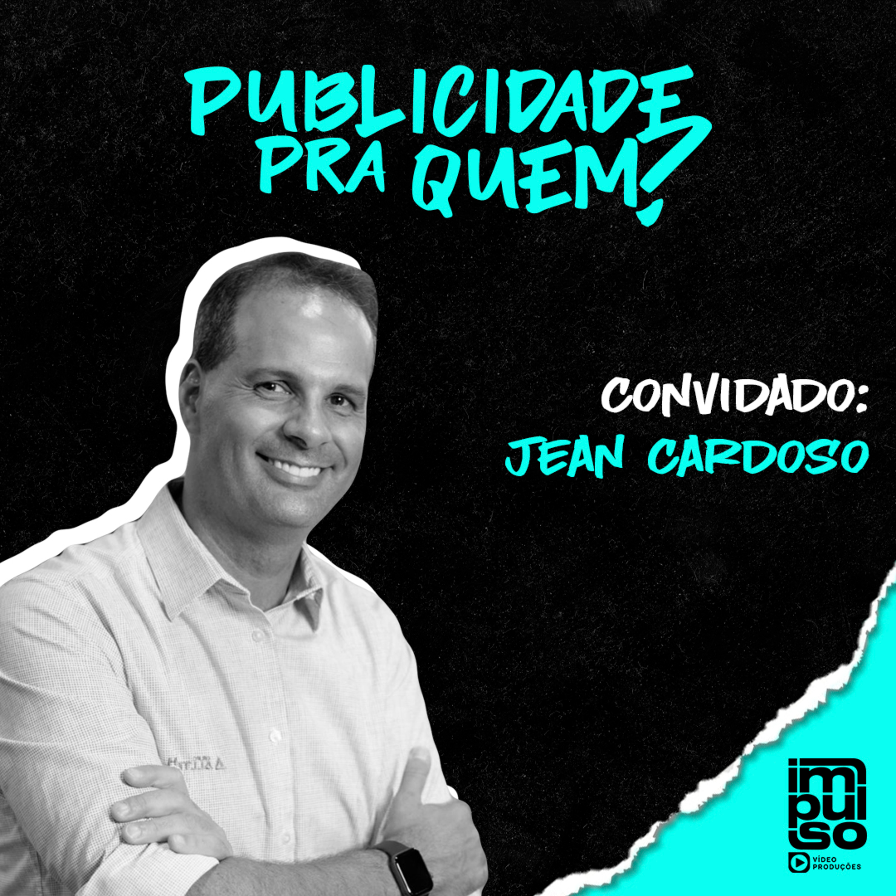 Publicidade Pra Quem? Convidado: Jean Cardoso episode artwork