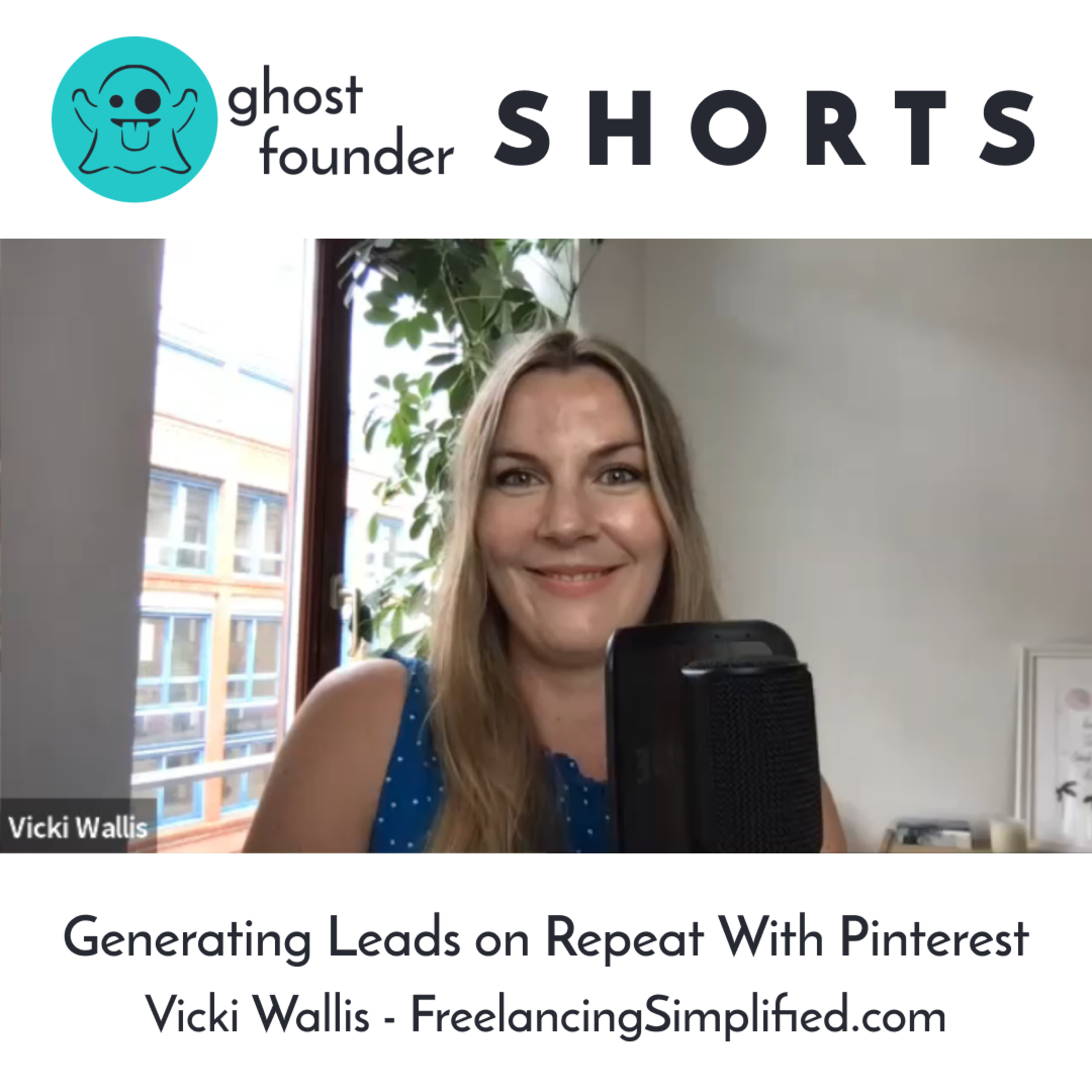 Ghost Founder Shorts: Generating Leads on Repeat with Pinterest with Vicki Wallis from FreelancingSimplified.com episode artwork