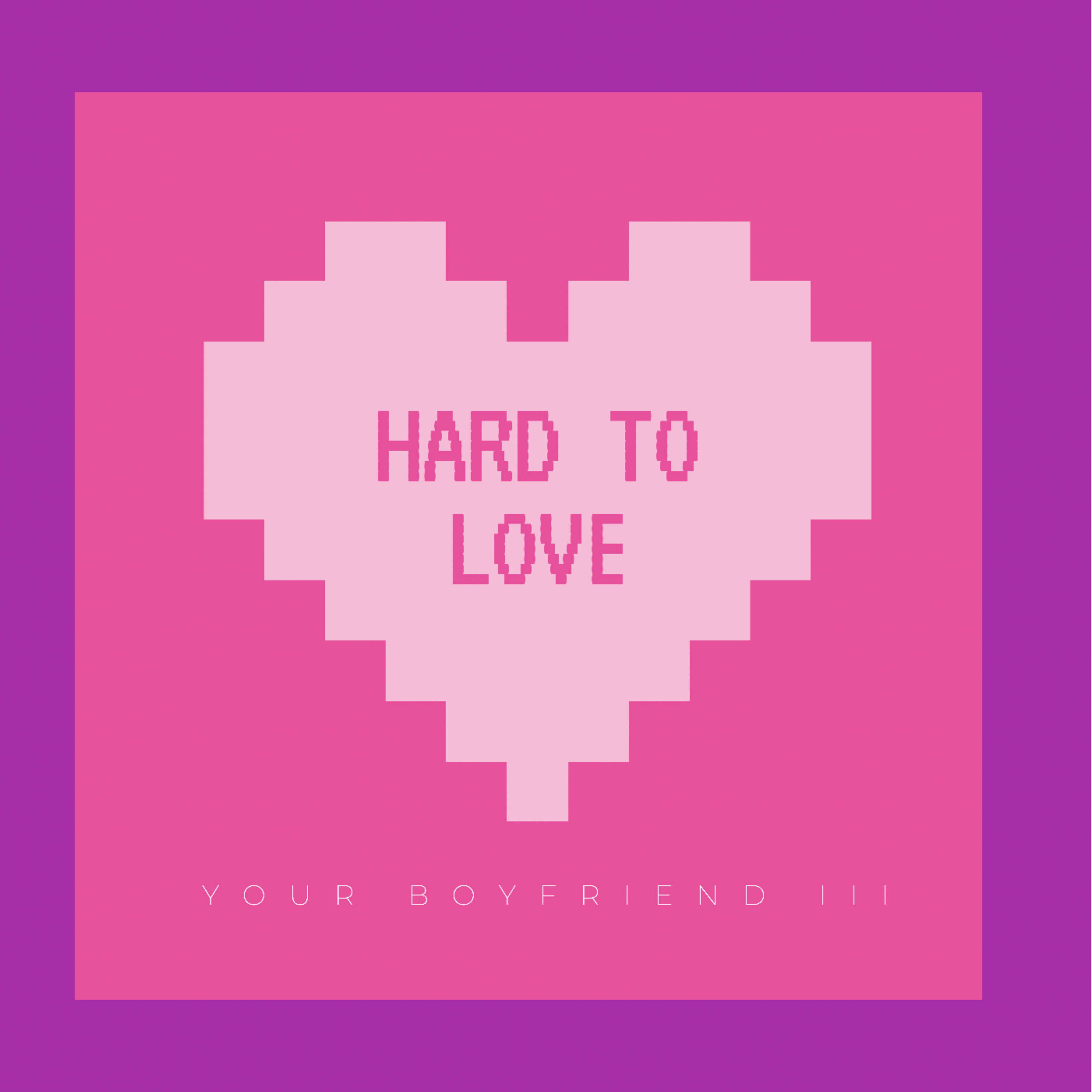 Hard to love your boyfriend III