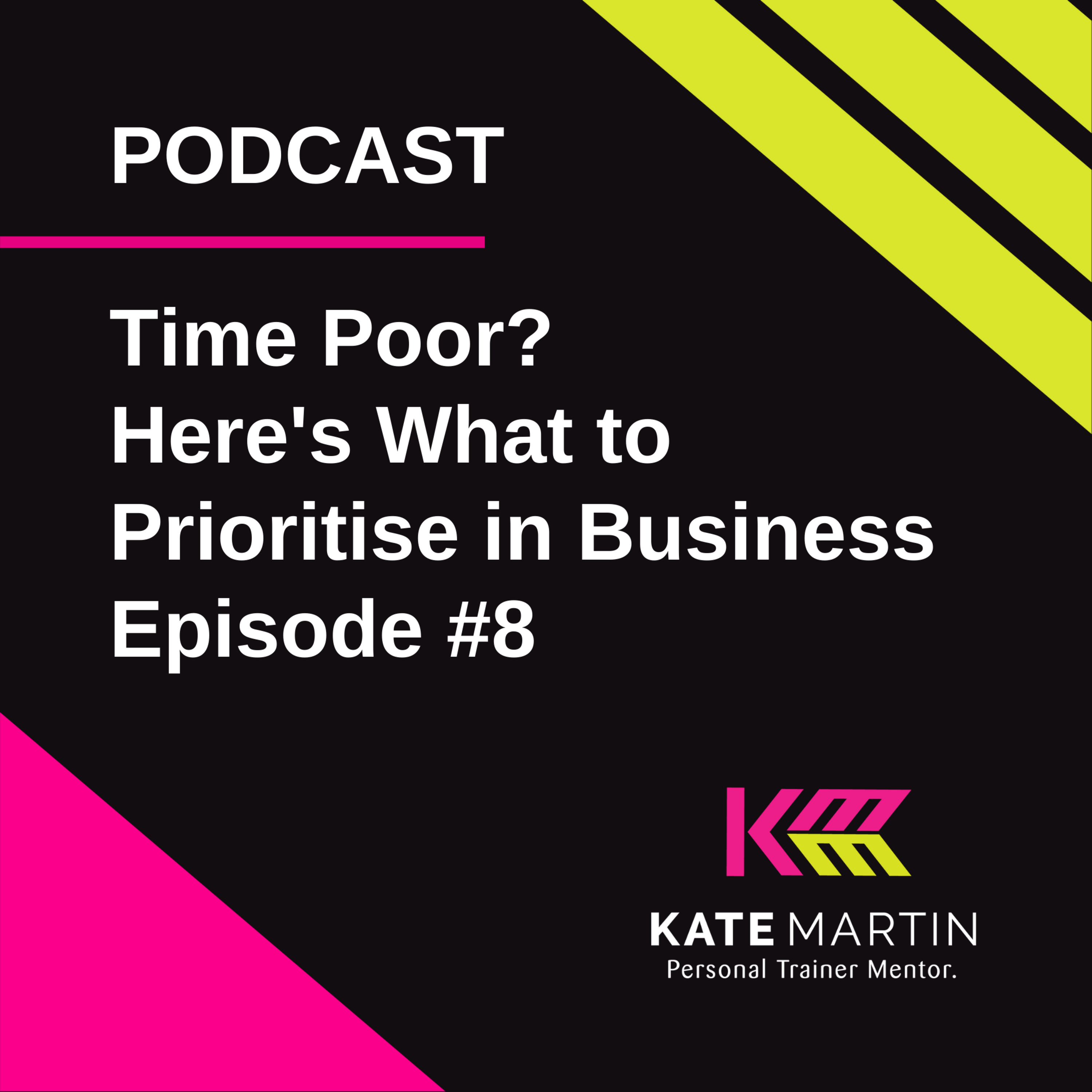 Time poor? Prioritising your time in business. Episode #8 episode artwork
