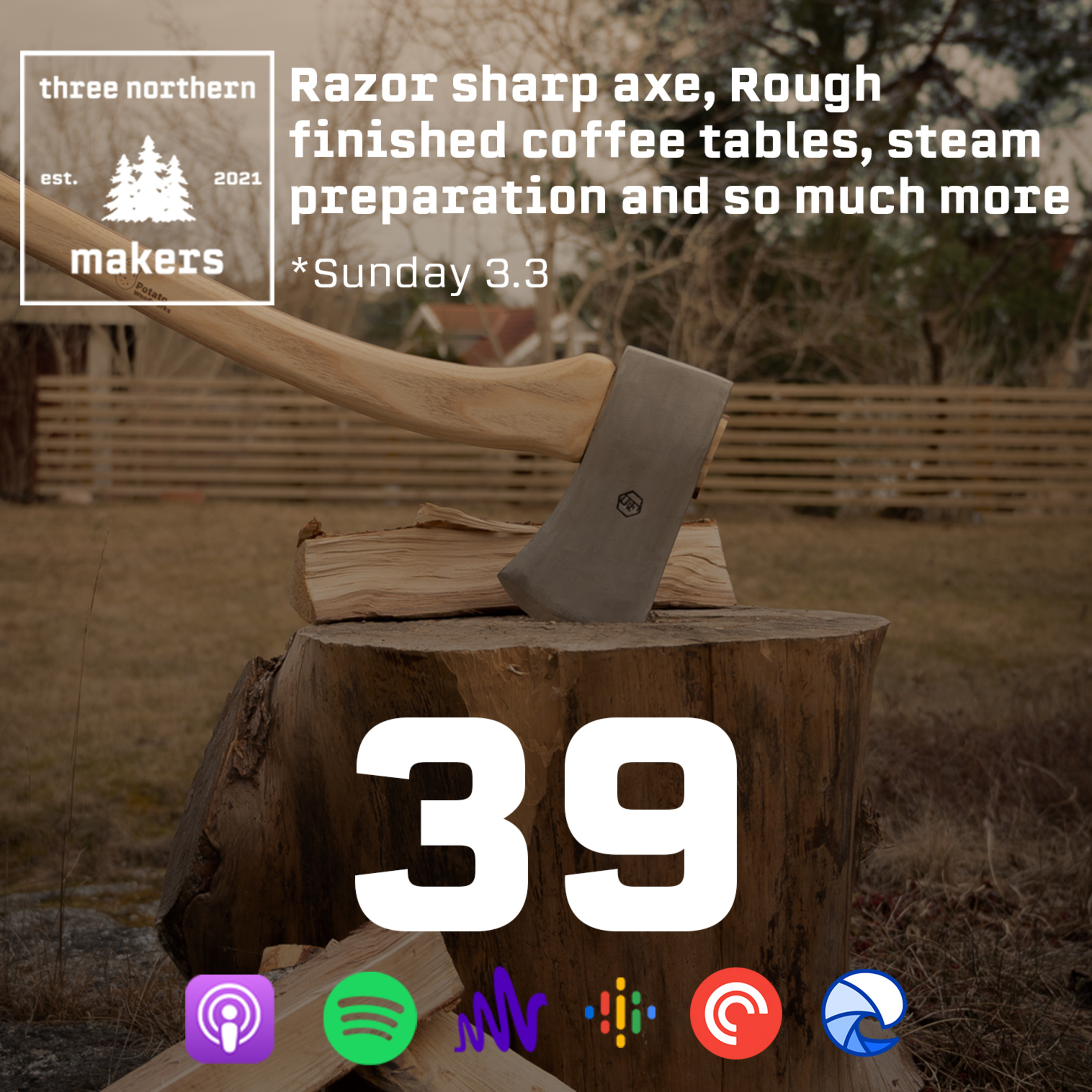 Ep39 - Razor sharp axe, Rough finished coffee tables, steam preparation and so much more episode artwork
