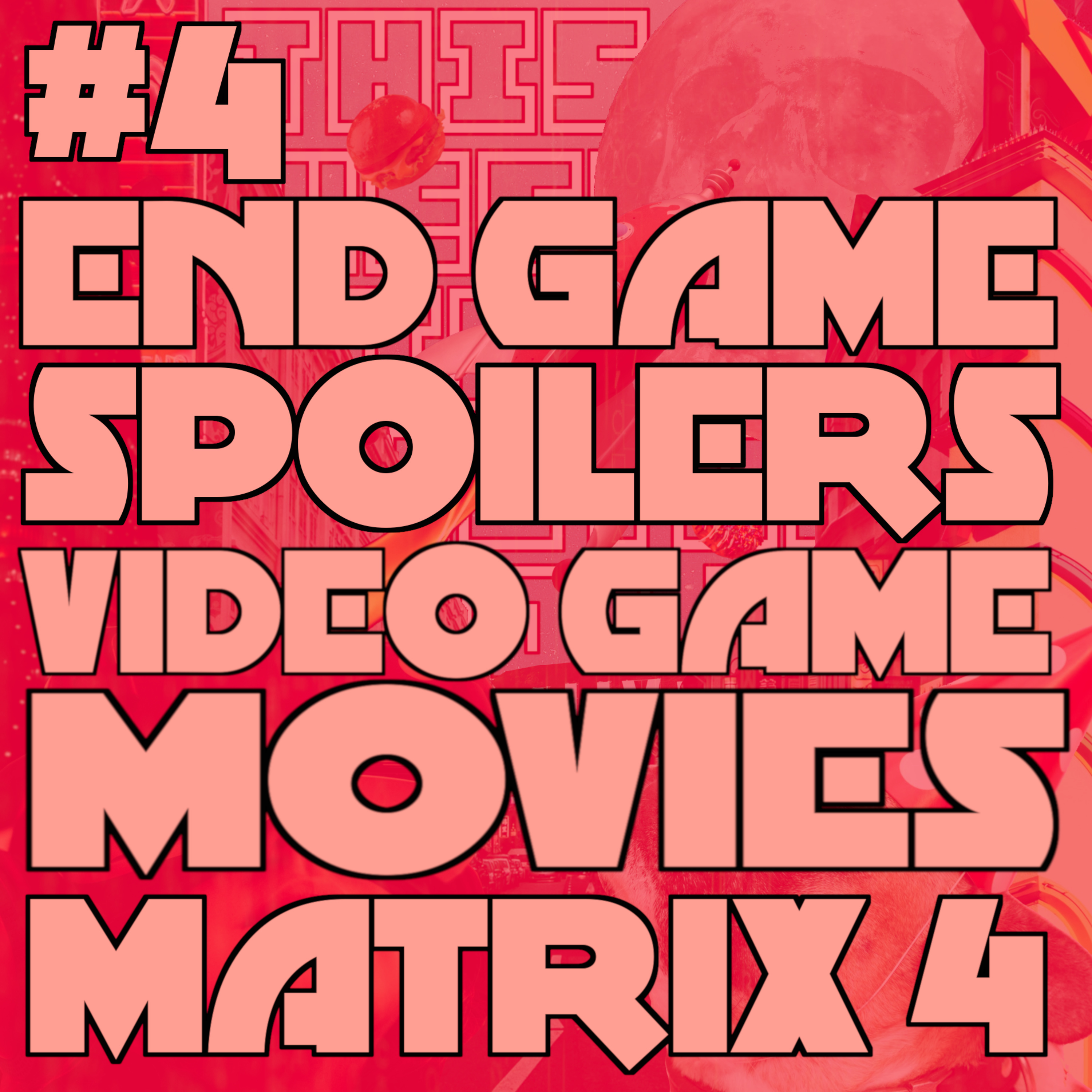 End Game Spoilers, Video Game Movies and Matrix 4 episode artwork