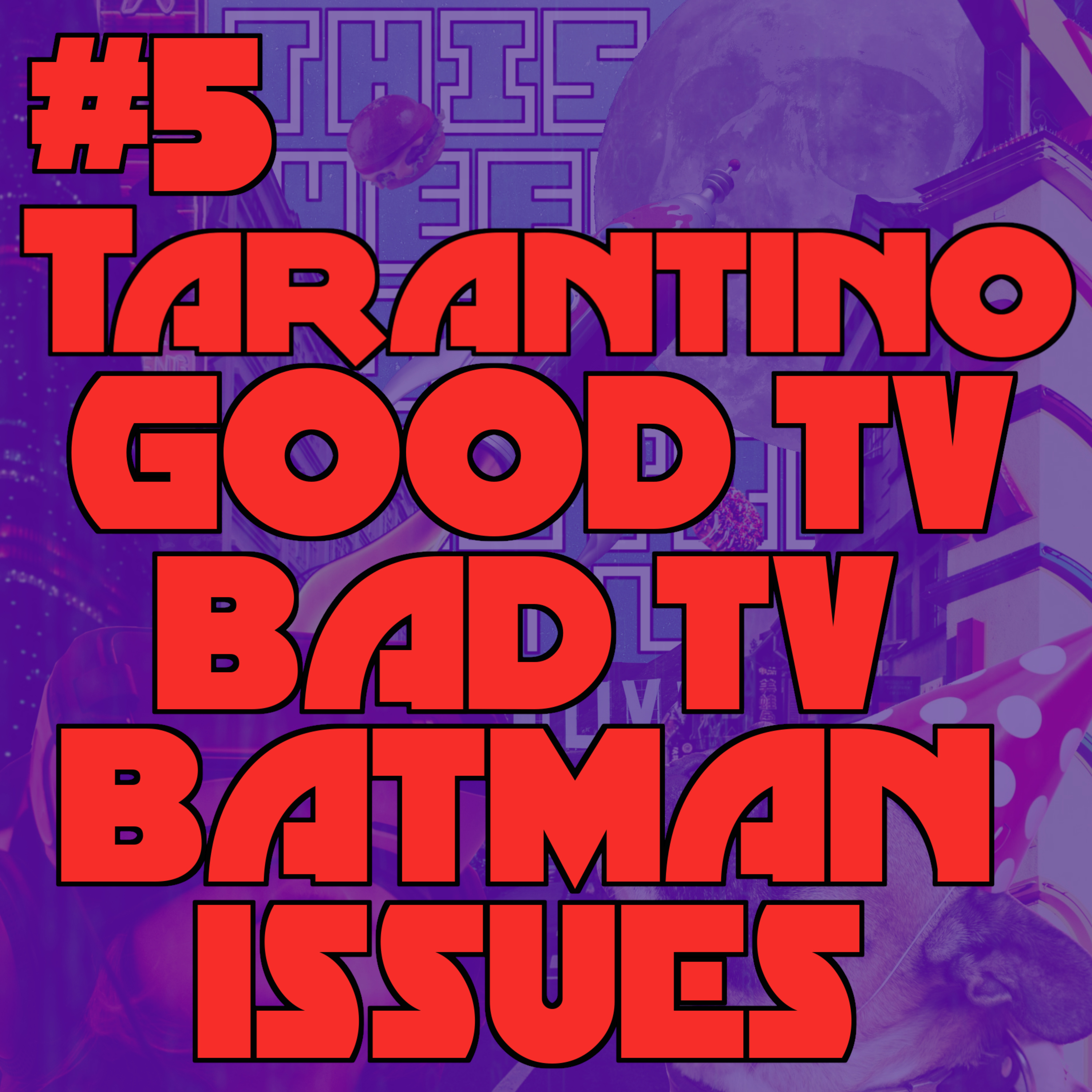 Tarantino, Good TV, Bad TV and Batman Issues. episode artwork