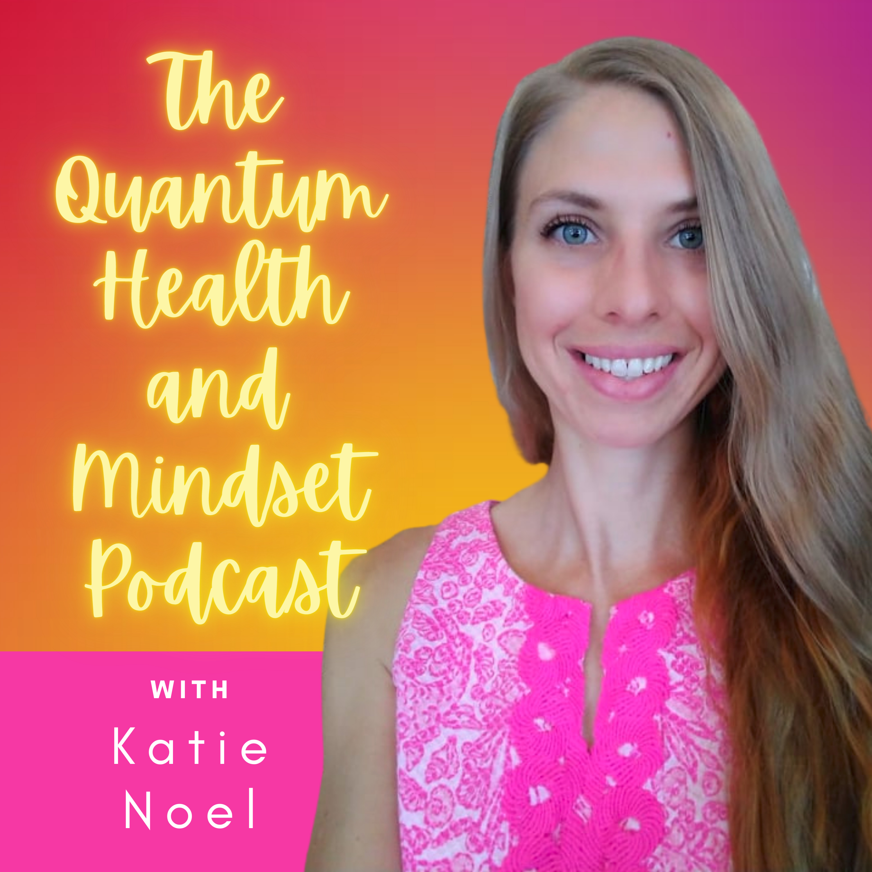 The Quantum Health and Mindset Podcast with Katie Noel