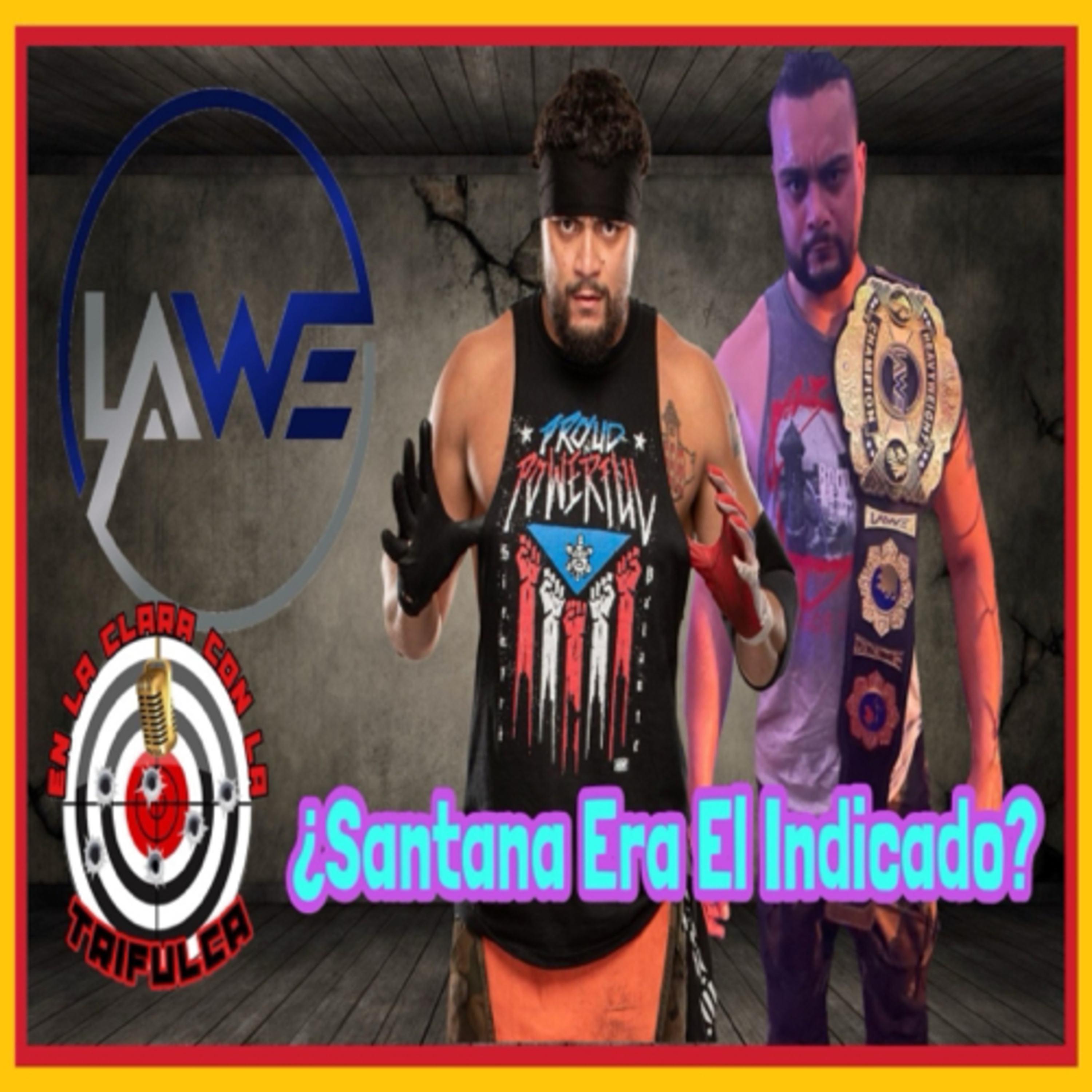 Santana Como El Nuevo Campeón De LAWE ¿Fue Lo Correcto?, Nuestro Análisis Y Opiniones  episode artwork