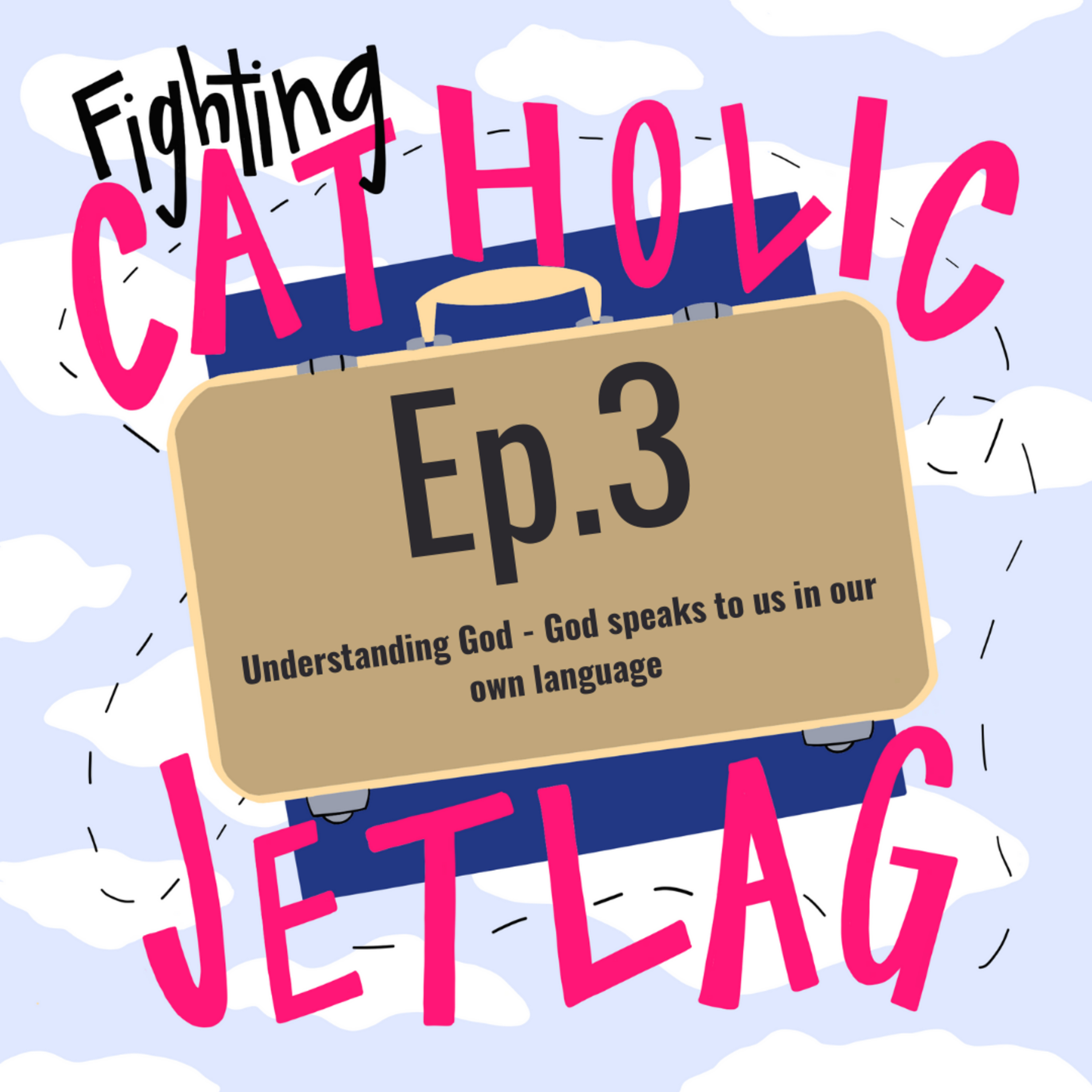 S1 Episode 3 : Understanding God - God speaks to us in our own language