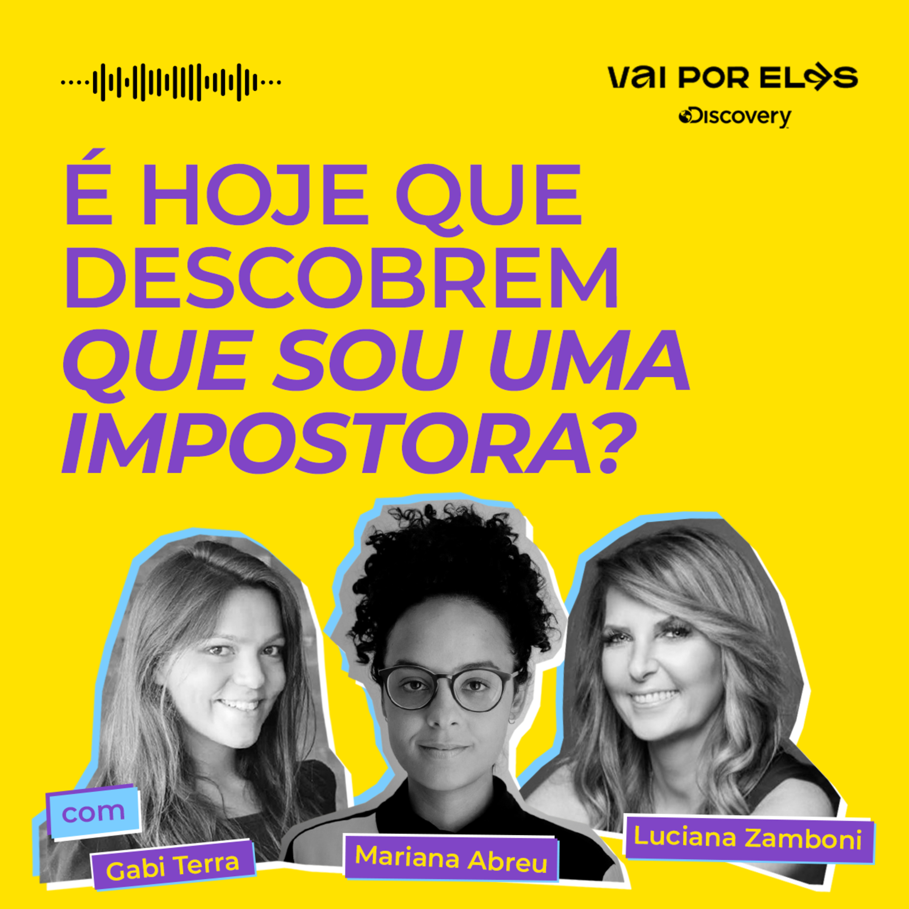 #01: É hoje que descobrem que sou uma impostora? Com Gabi Terra, Mari Abreu e Luciani Zamboni