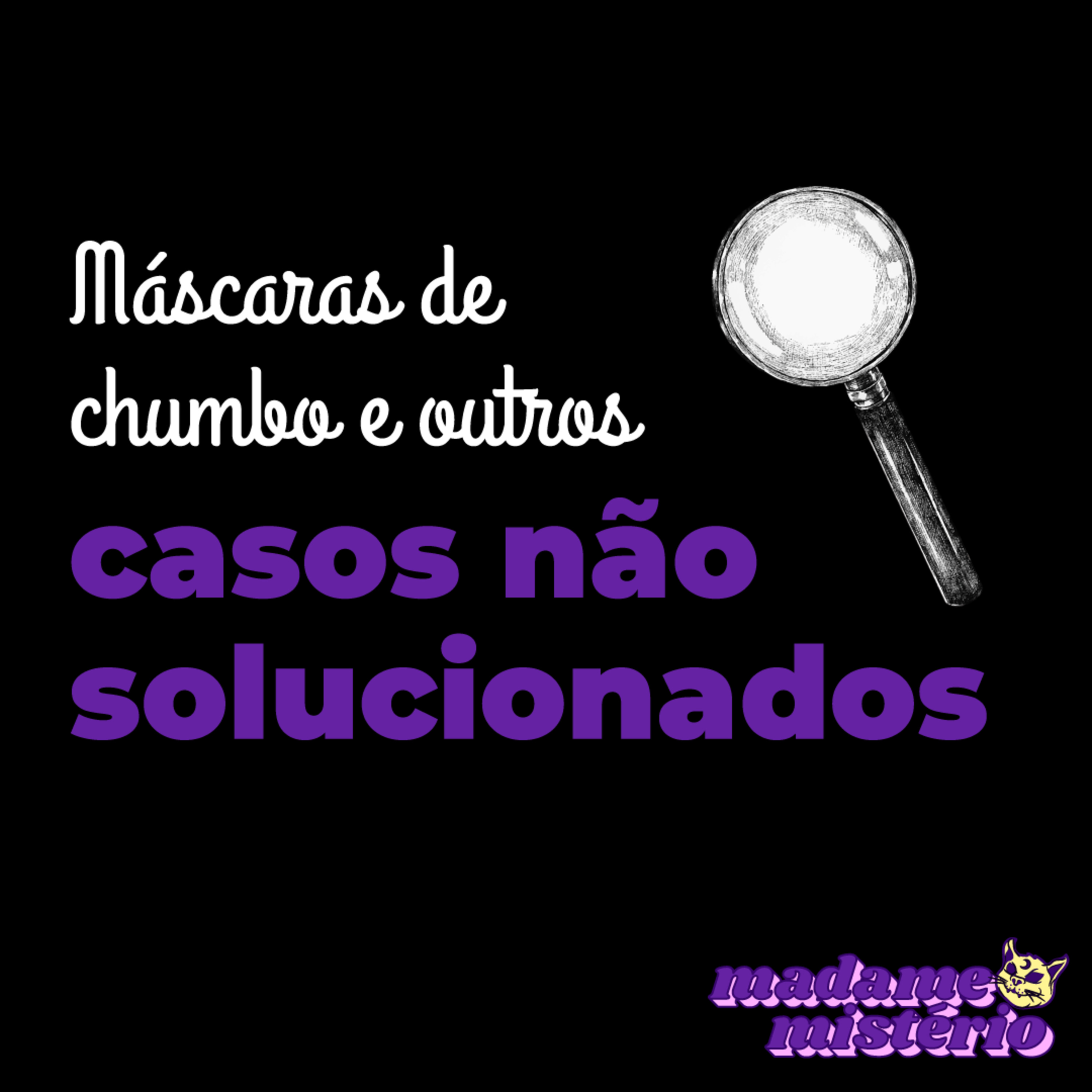 #20 - Máscaras de chumbo e outros casos não solucionados | Madame Mistério episode artwork