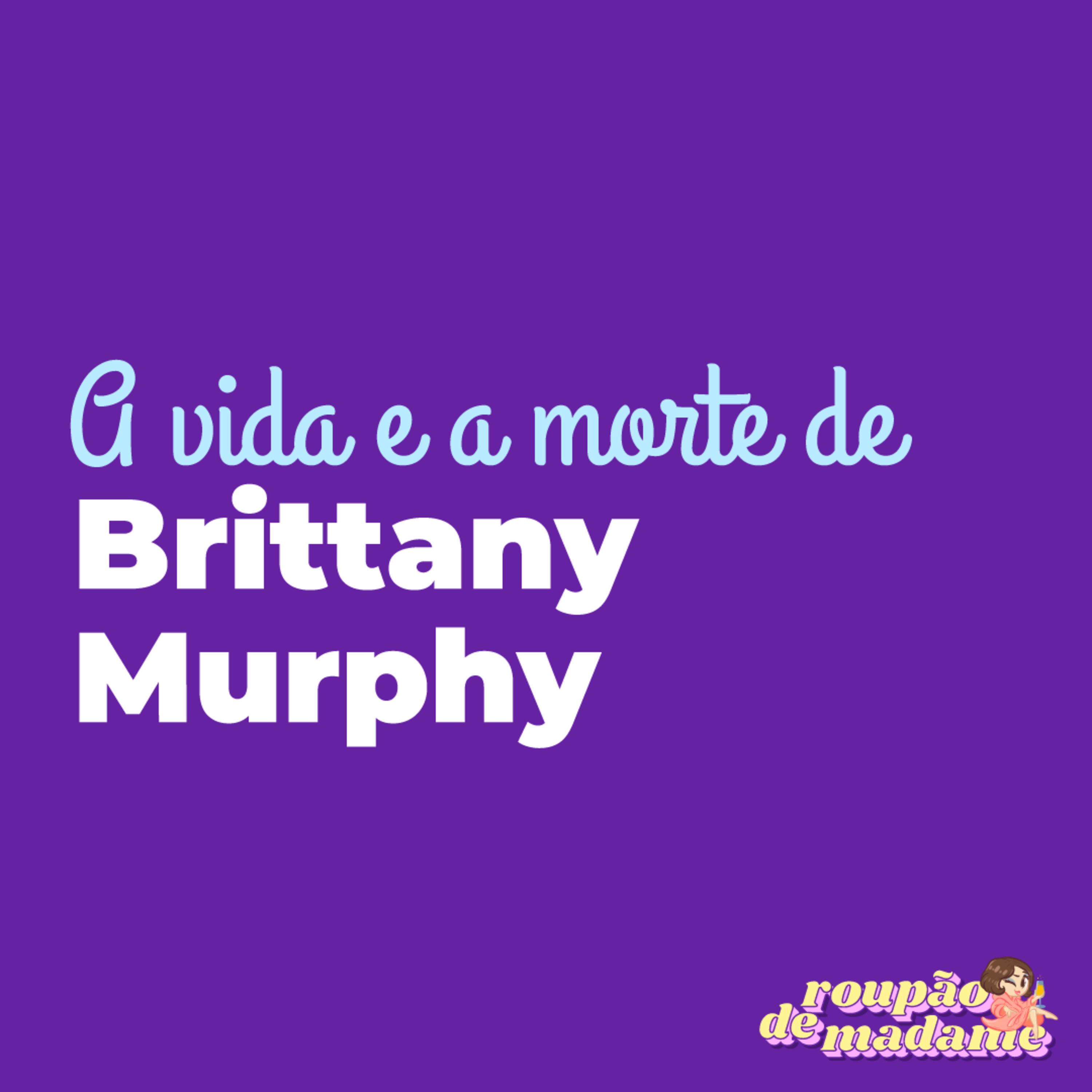 #15 - A vida e a morte de Brittany Murphy episode artwork