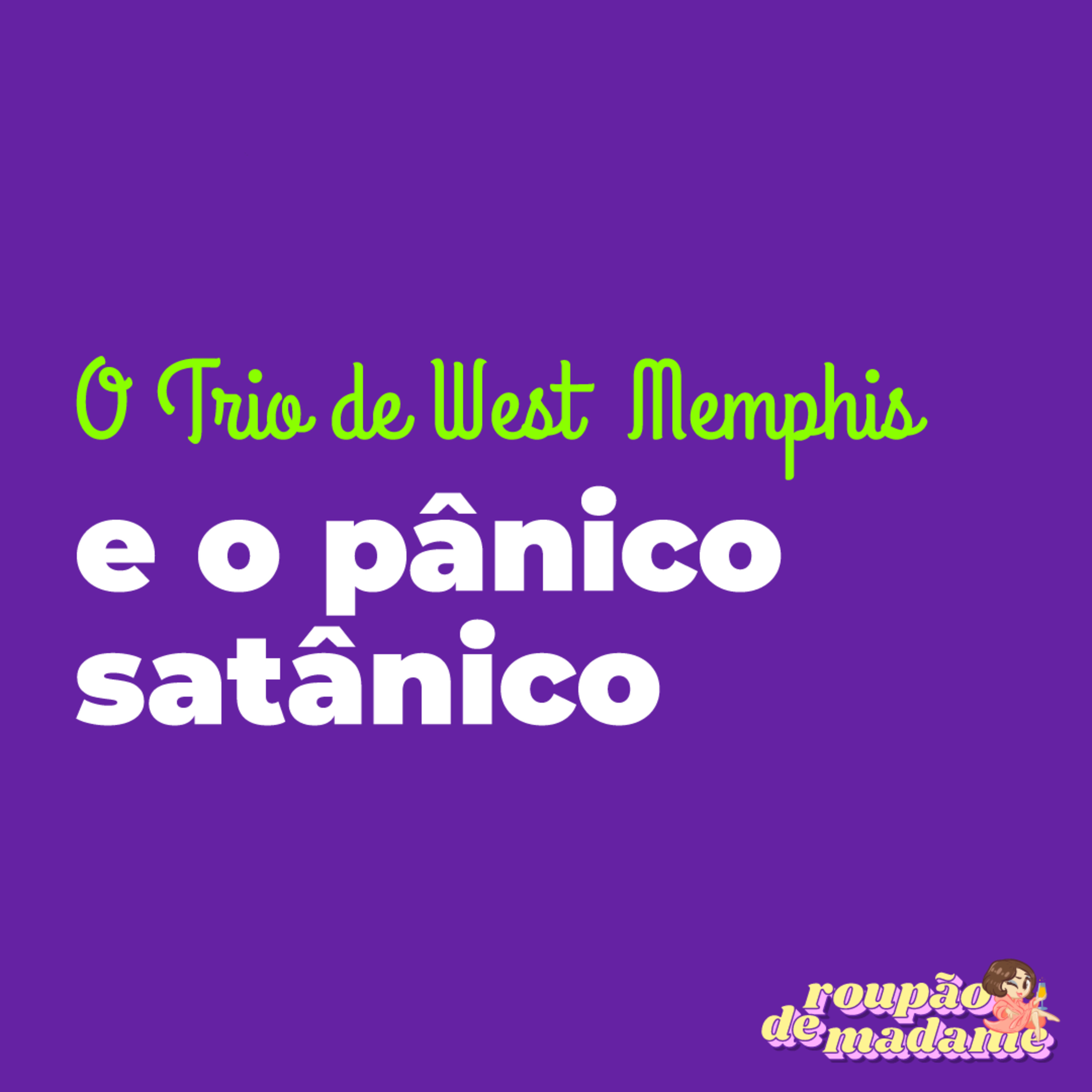 #29 - O Trio de West Memphis e o Pânico Satânico episode artwork