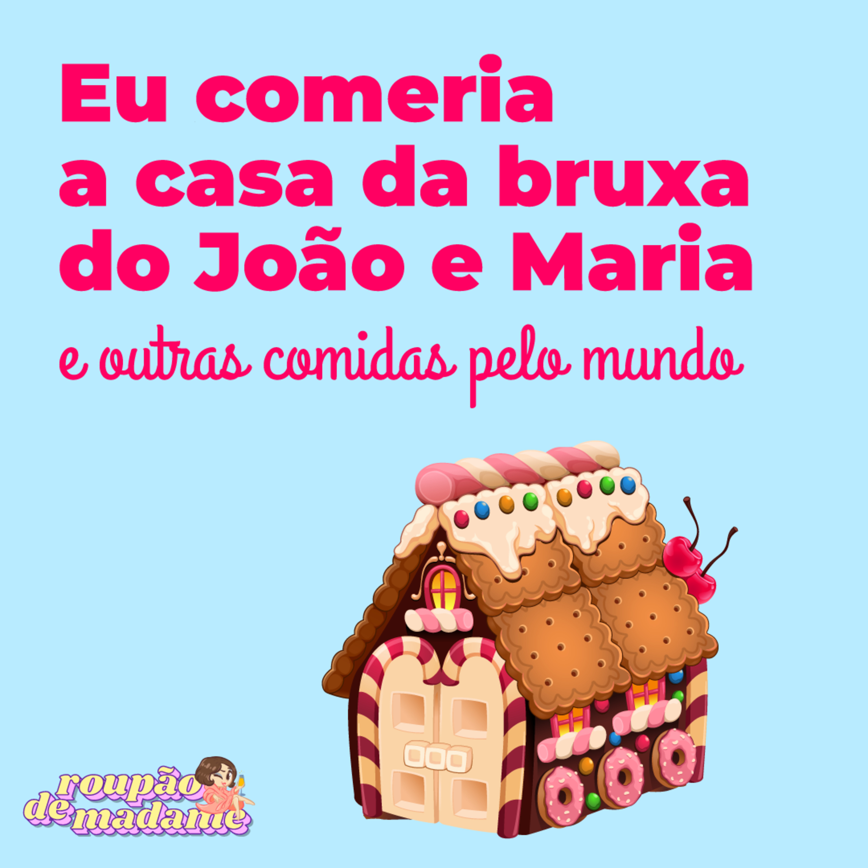 #32 - Eu comeria a casa da bruxa do João e Maria e outras comidas pelo mundo episode artwork