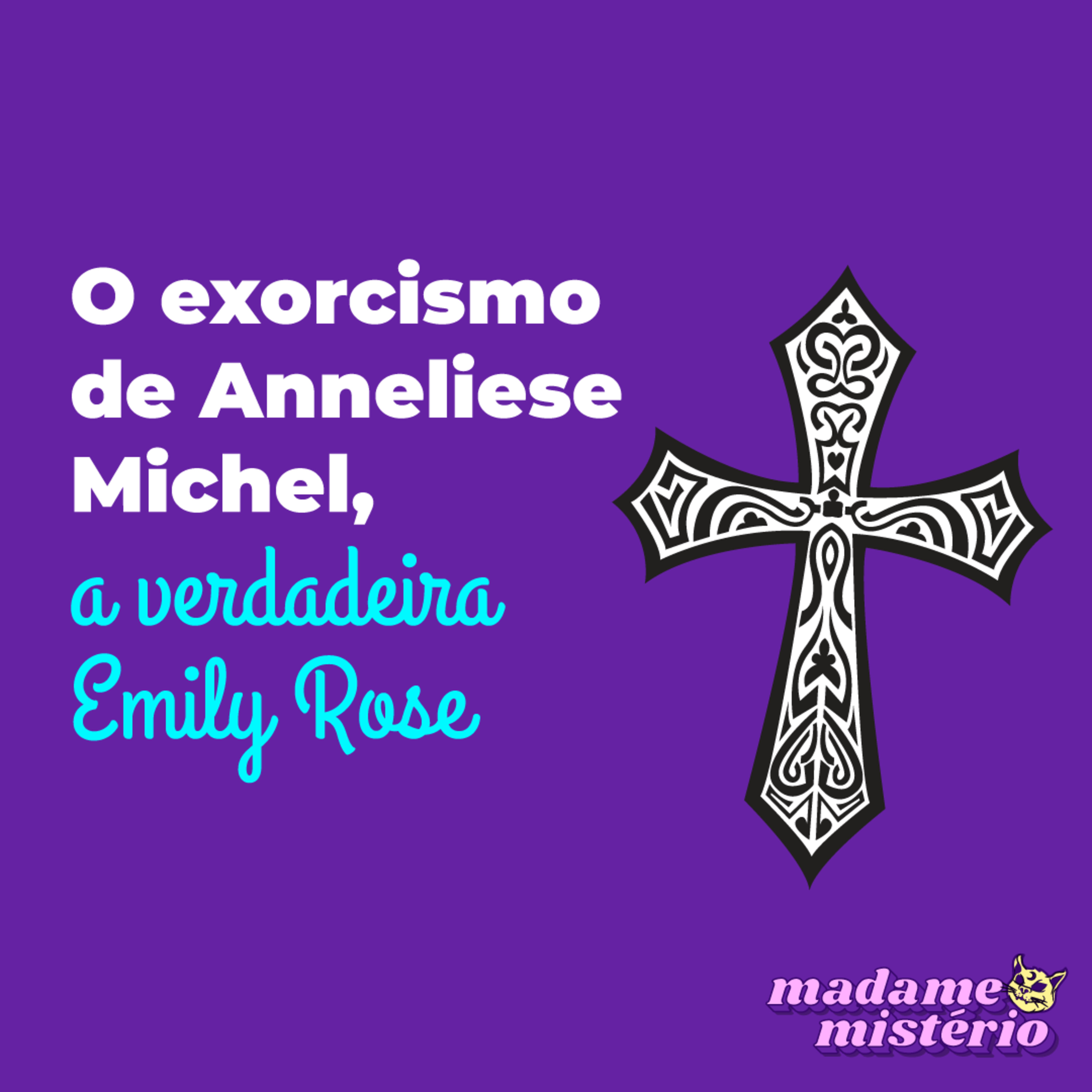 #34 - O exorcismo de Anneliese Michel, a verdadeira Emily Rose | Madame Mistério episode artwork