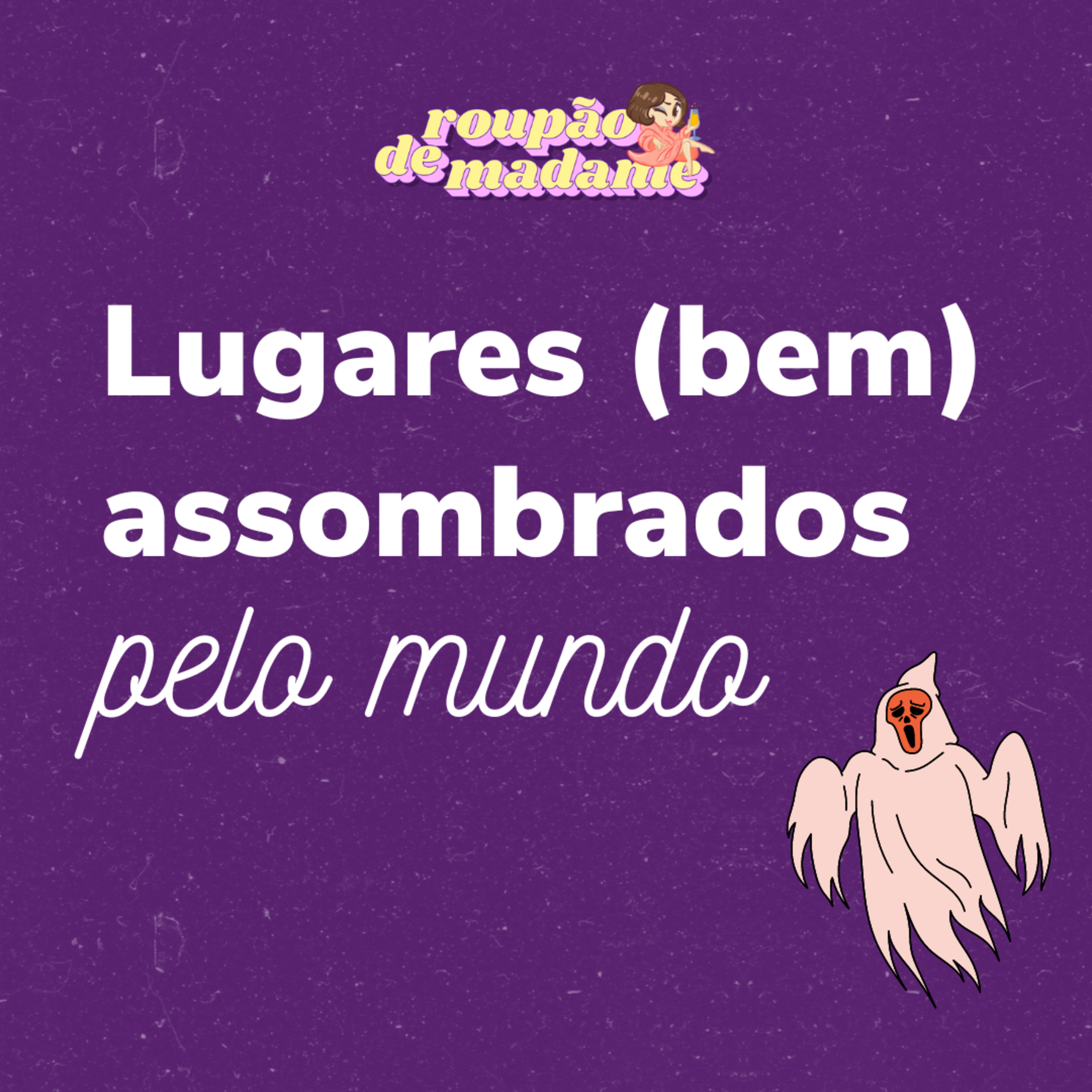 #35 - Lugares (bem) assombrados pelo mundo | Madame Mistério episode artwork