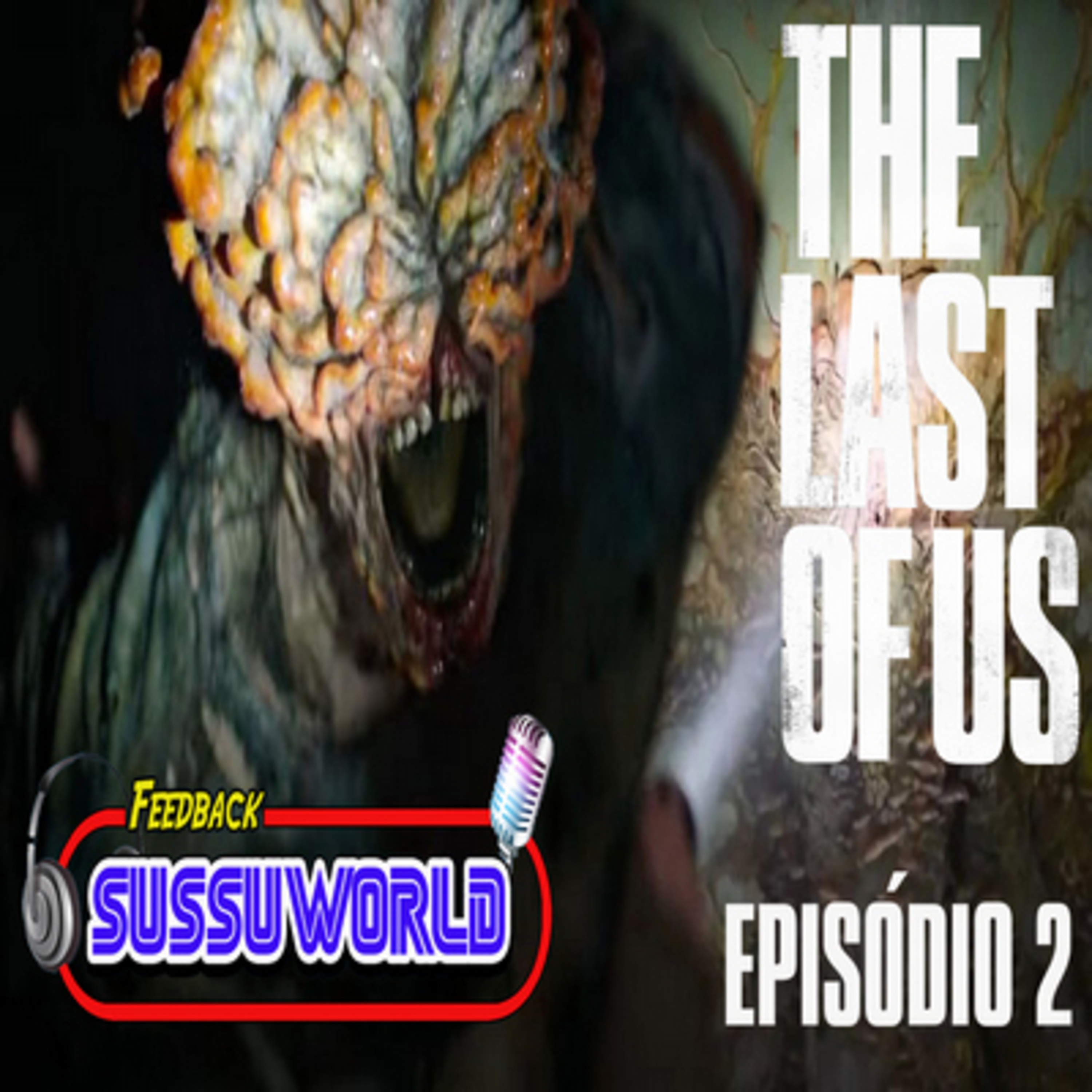 Feedback SussuWorld Especial - The Last of Us - 2º Episódio !! episode artwork