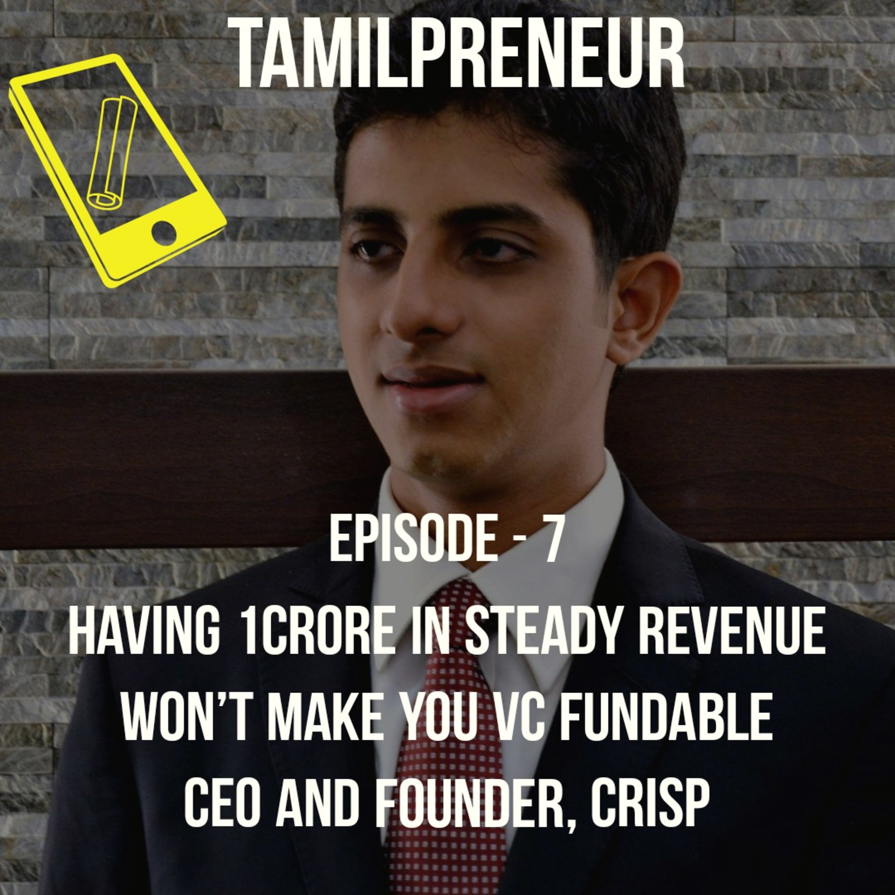 S1E7 - Having 1 crore in steady revenue won’t make you VC fundable : CEO and founder, Crisp |Tamil Entrepreneurship Podcast | Tamilpreneur episode artwork