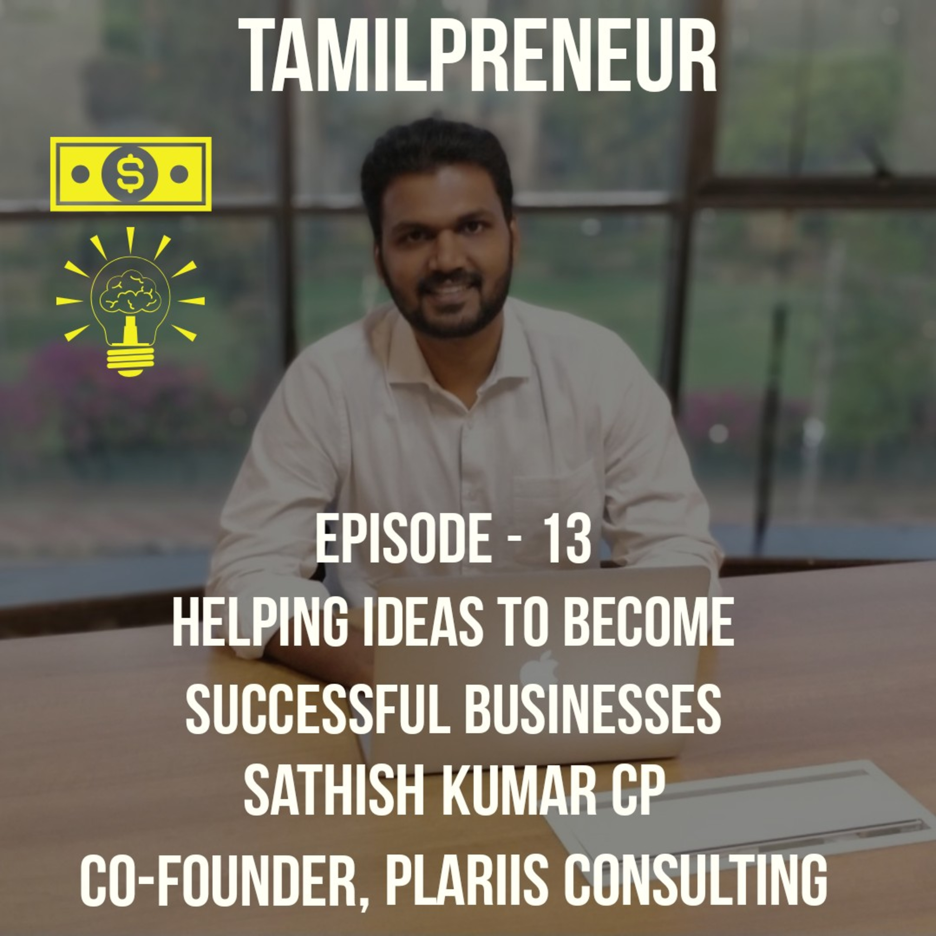 S1E13 - Helping Ideas become successful businesses: Plariis consulting co-founder Satish |Tamil Entrepreneurship Podcast | Tamilpreneur episode artwork