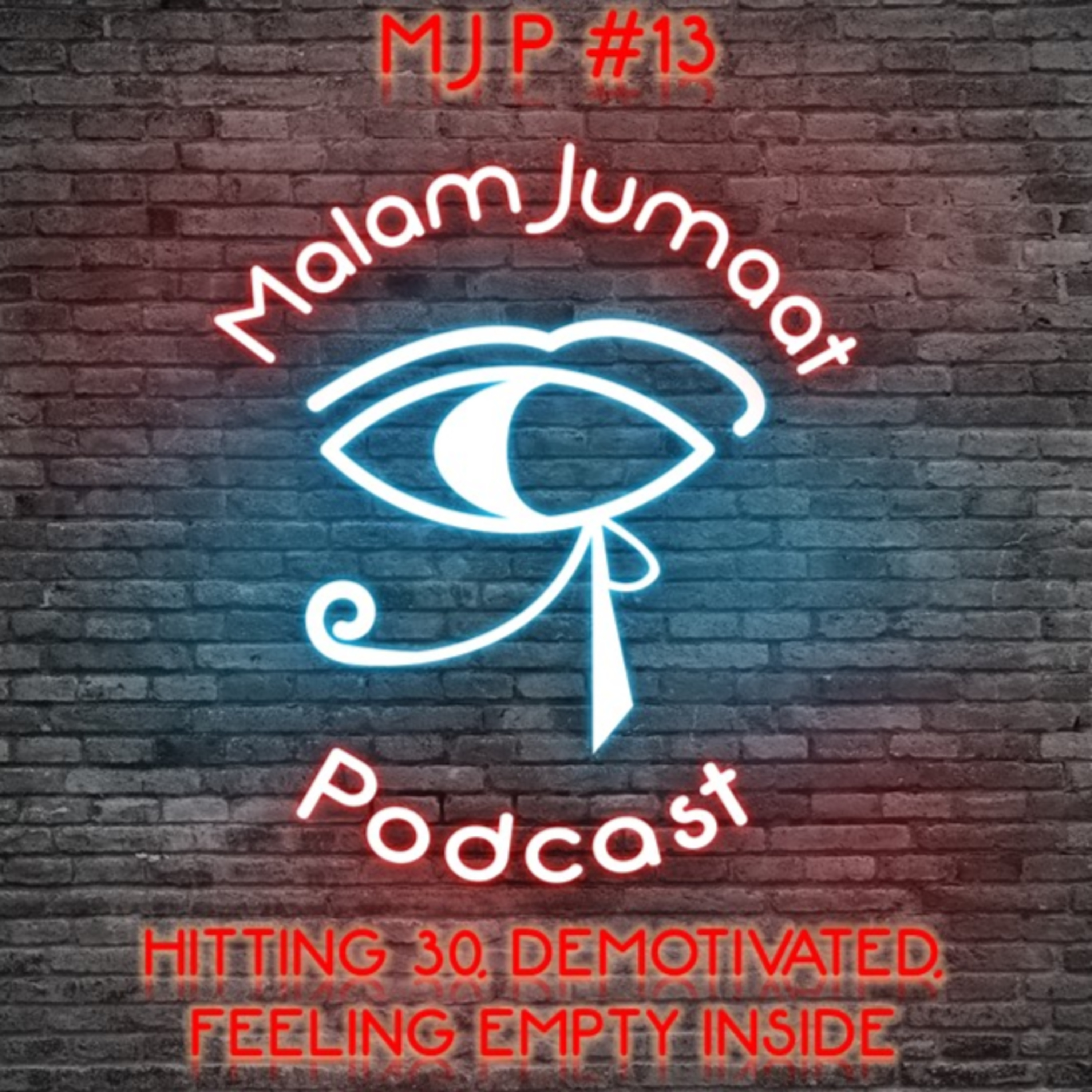 MJP#13 - Hitting 30, Demotivated, Feeling Empty Inside