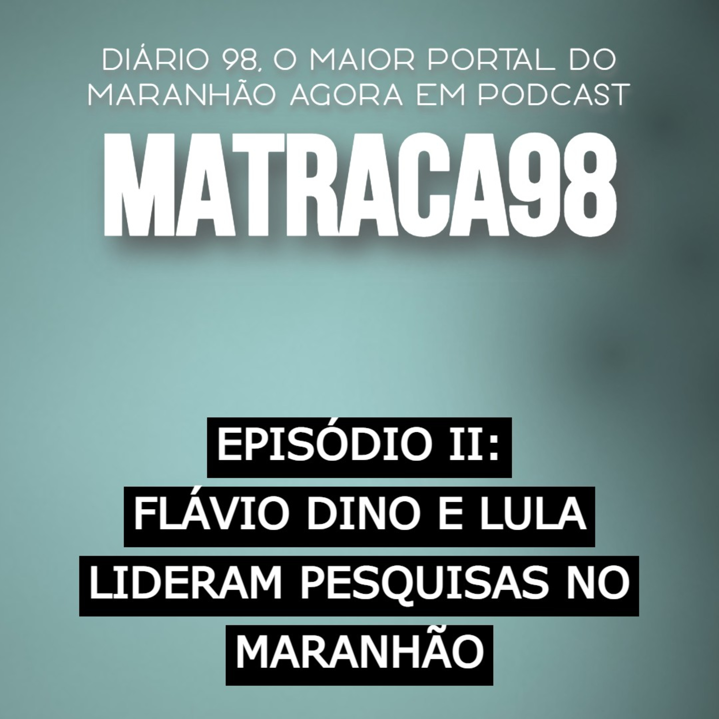 02 - Flávio Dino e Lula lideram pesquisas no Maranhão episode artwork