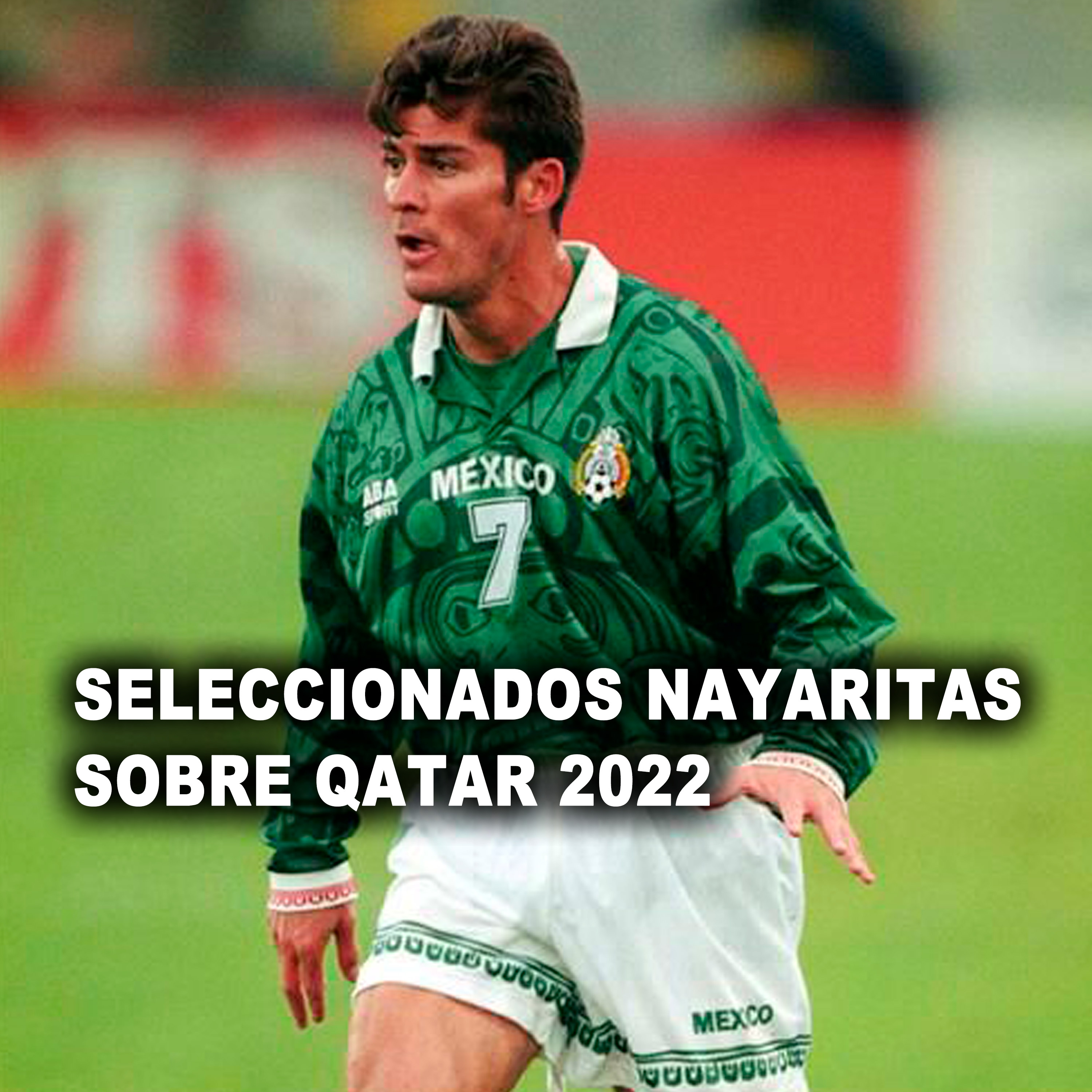 SELECCIONADOS NAYARITAS SOBRE QATAR 2022