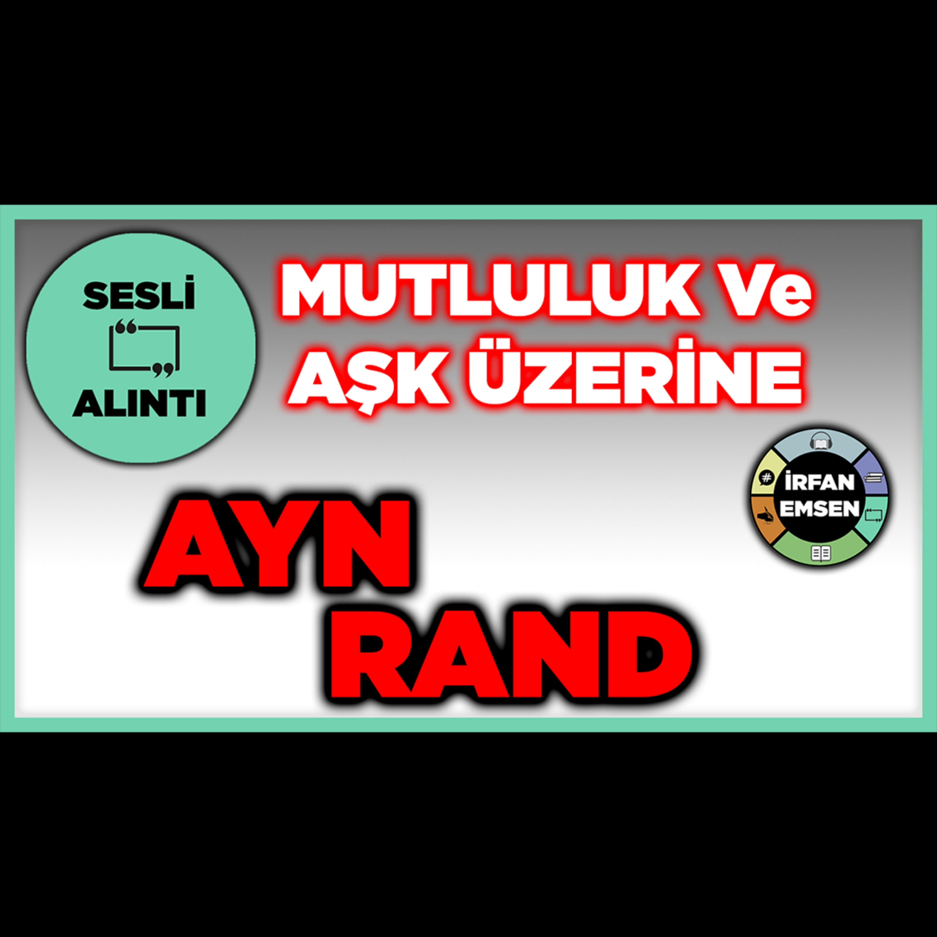 SESLİ ALINTI | Aşk ve Mutluluk Üzerine - Ayn Rand | İRFAN EMSEN