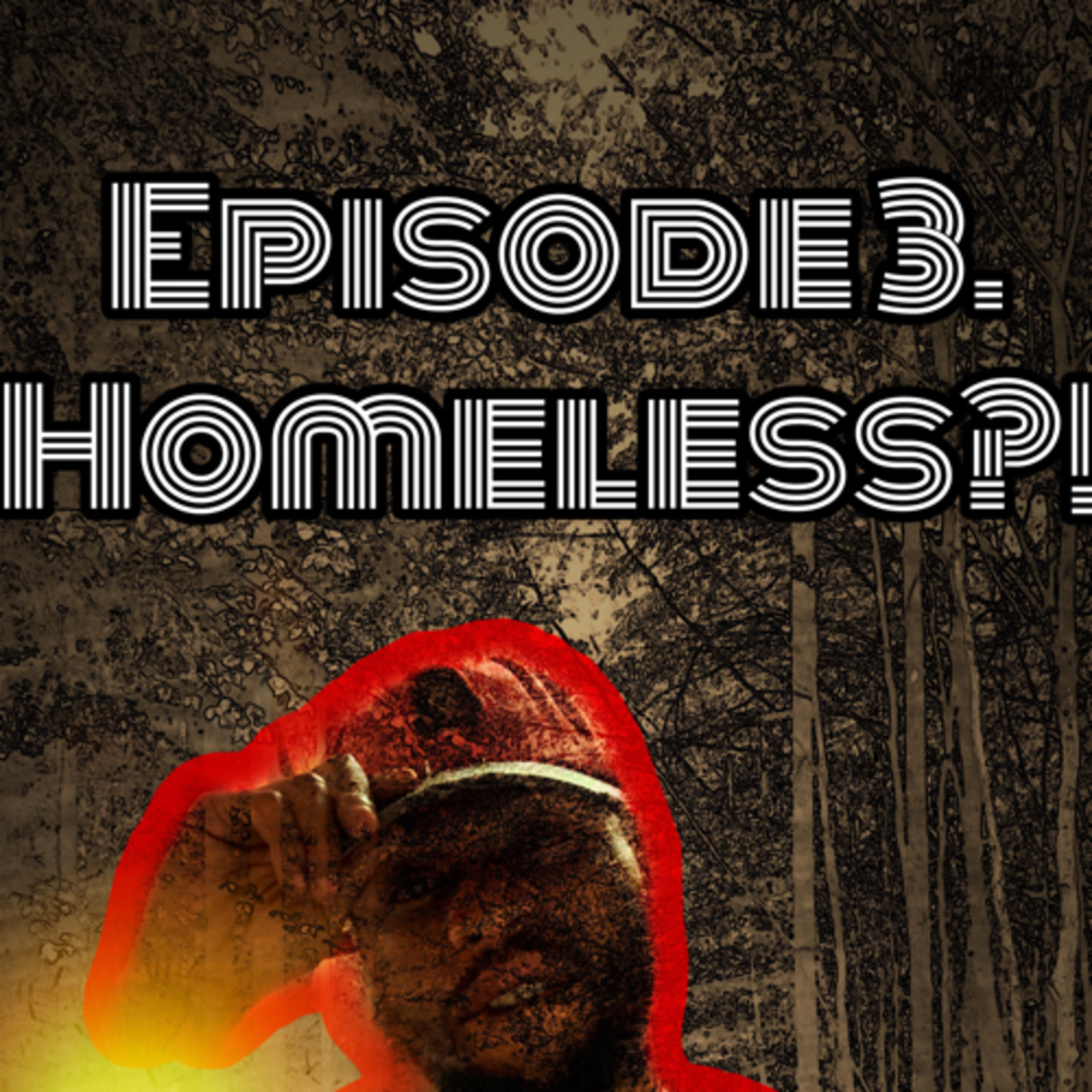 Episode 3. Homeless?!