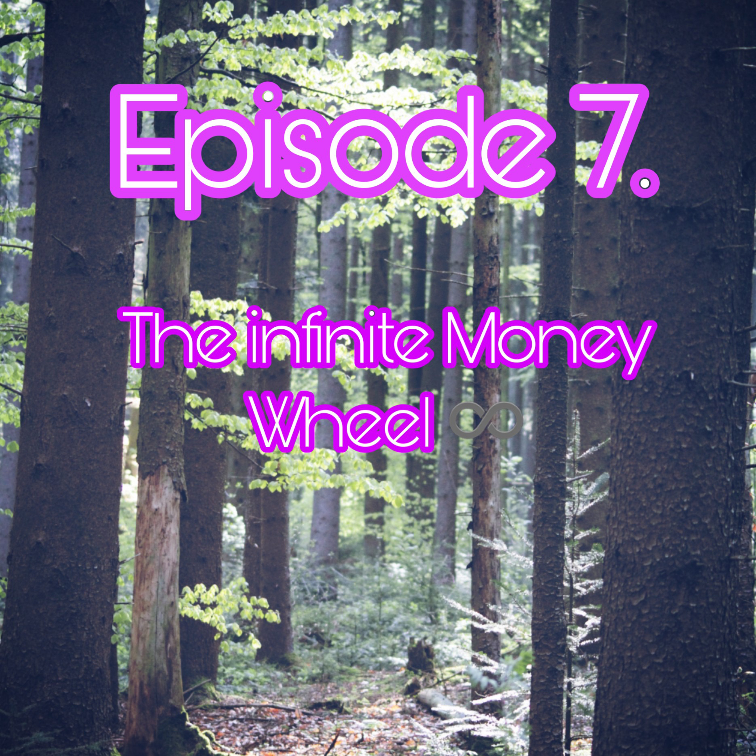 Episode 7. Infinite ♾ Money wheel