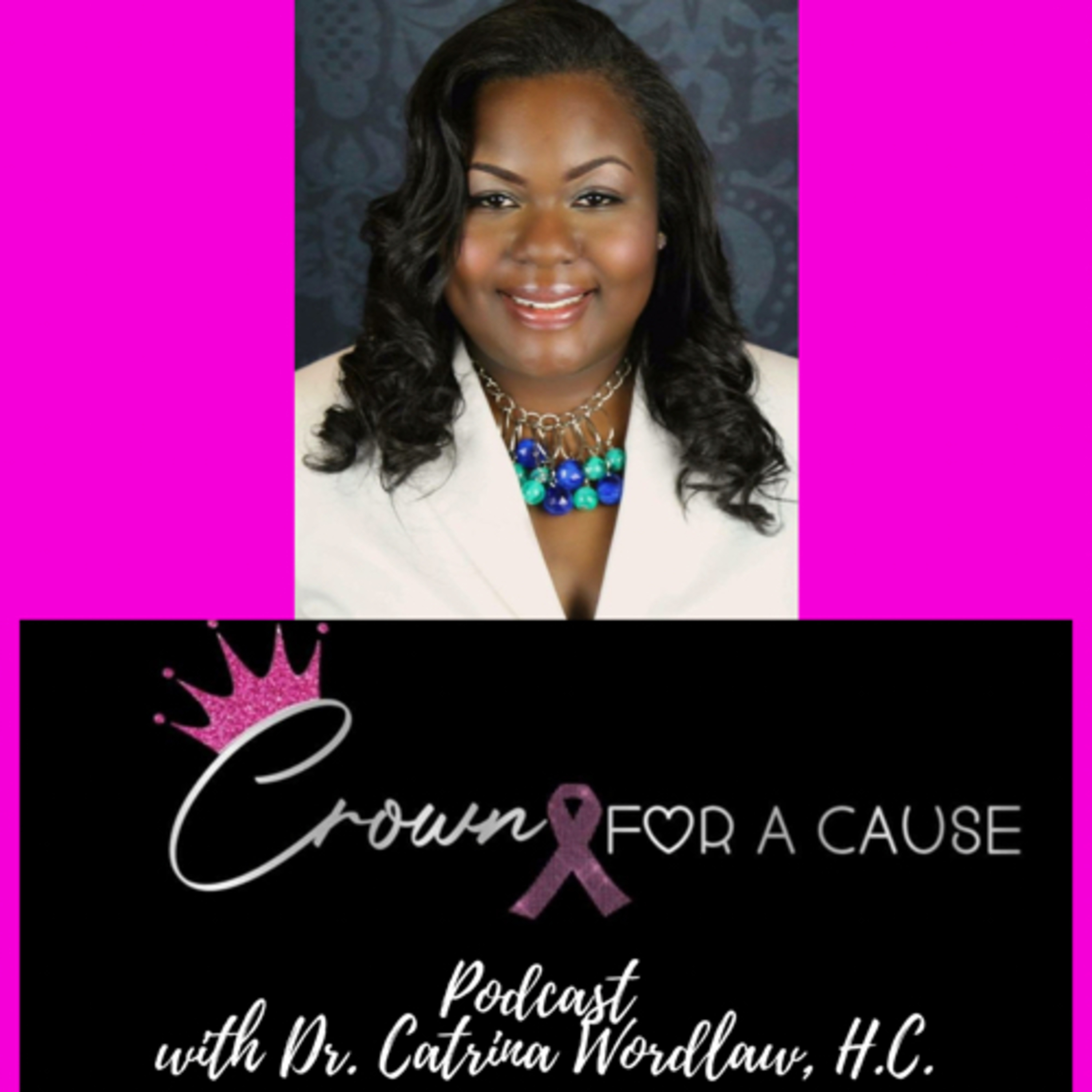 Crown for a Cause Podcast with Dr. Catrina Wordlaw, Trio PhDs, Duo, h.c.