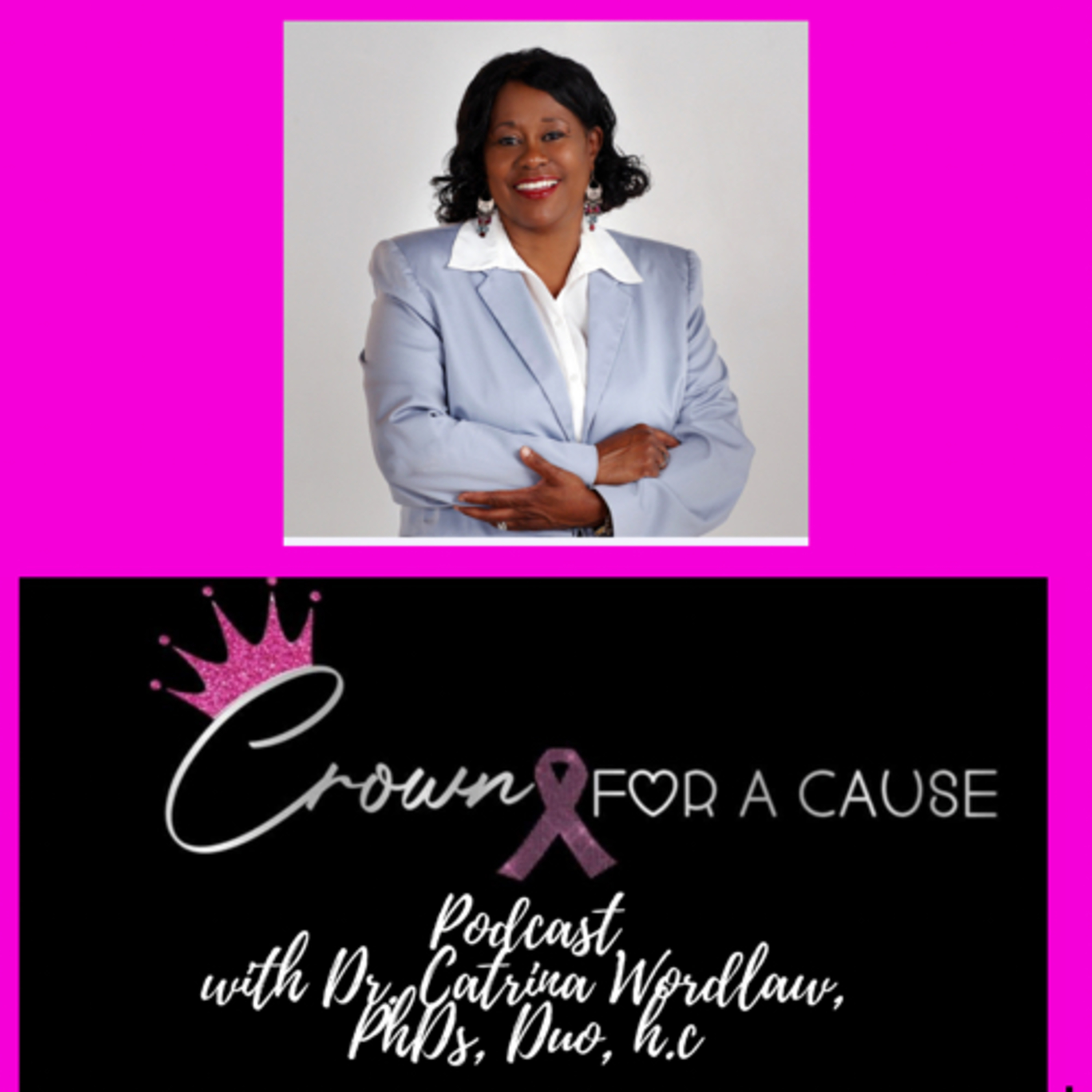Crown for a Cause Podcast with Dr. Catrina Wordlaw, Trio PhDs, Duo, h.c.