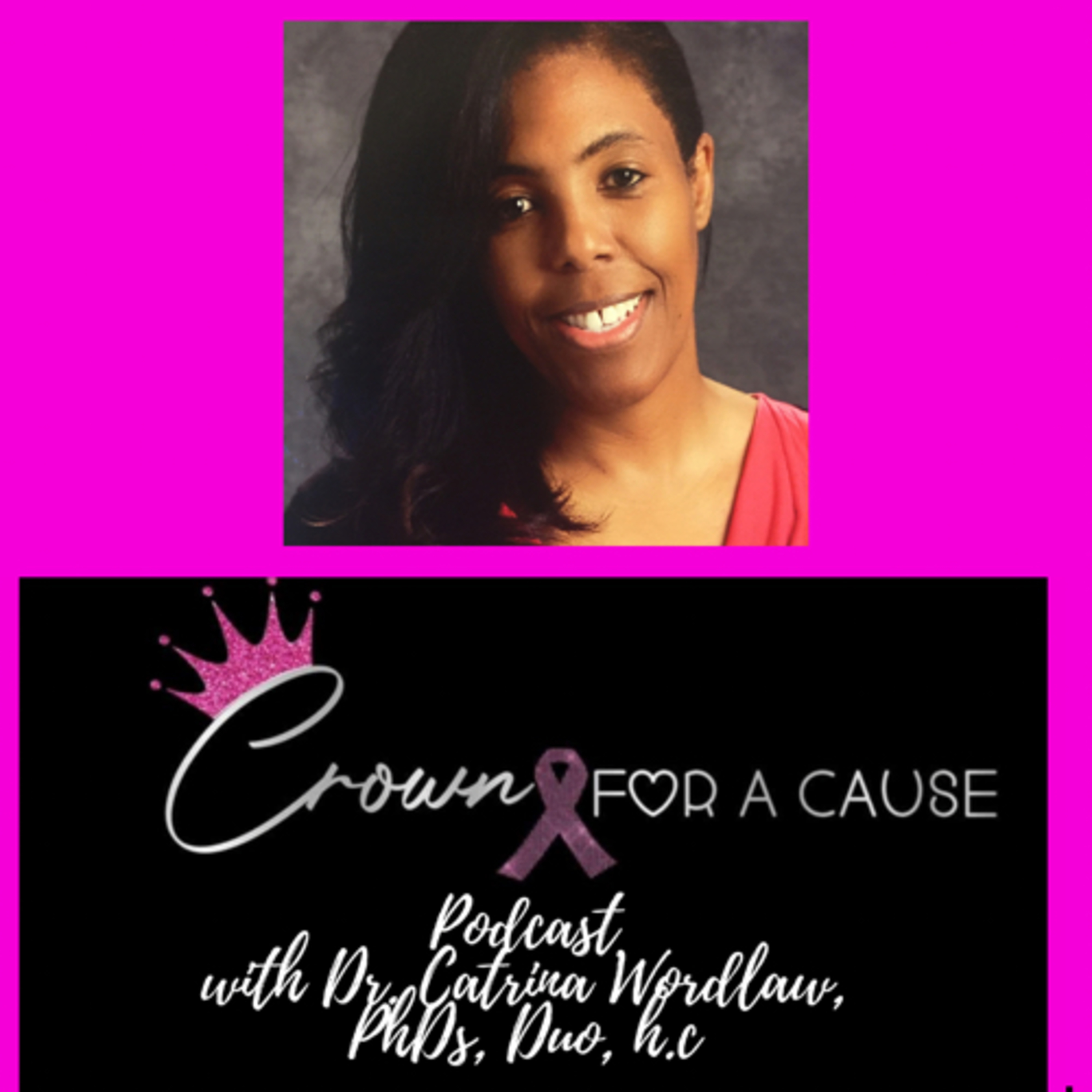 Crown for a Cause Podcast with Dr. Catrina Wordlaw, Trio PhDs, Duo, h.c.