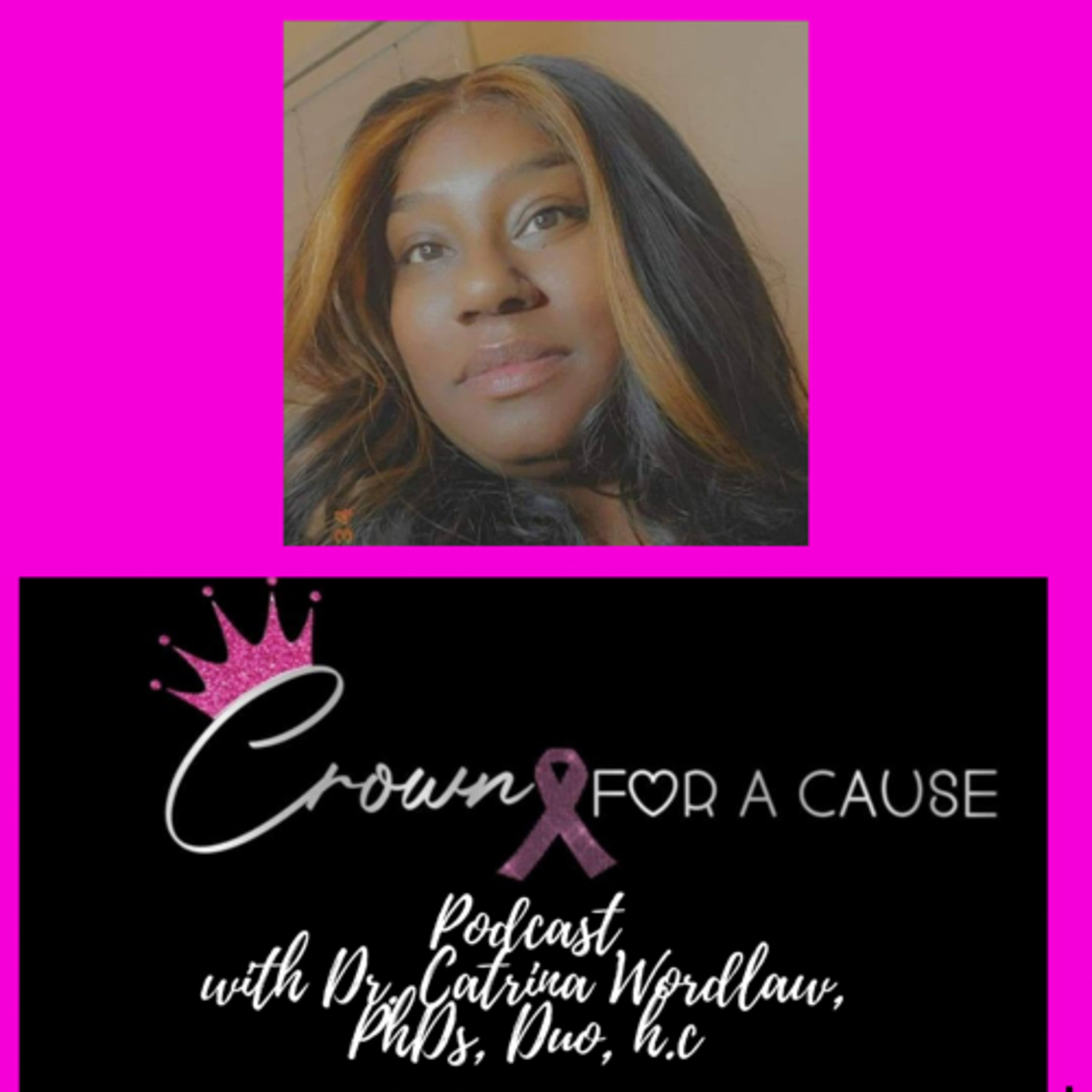 Crown for a Cause Podcast with Dr. Catrina Wordlaw, Trio PhDs, Duo, h.c.