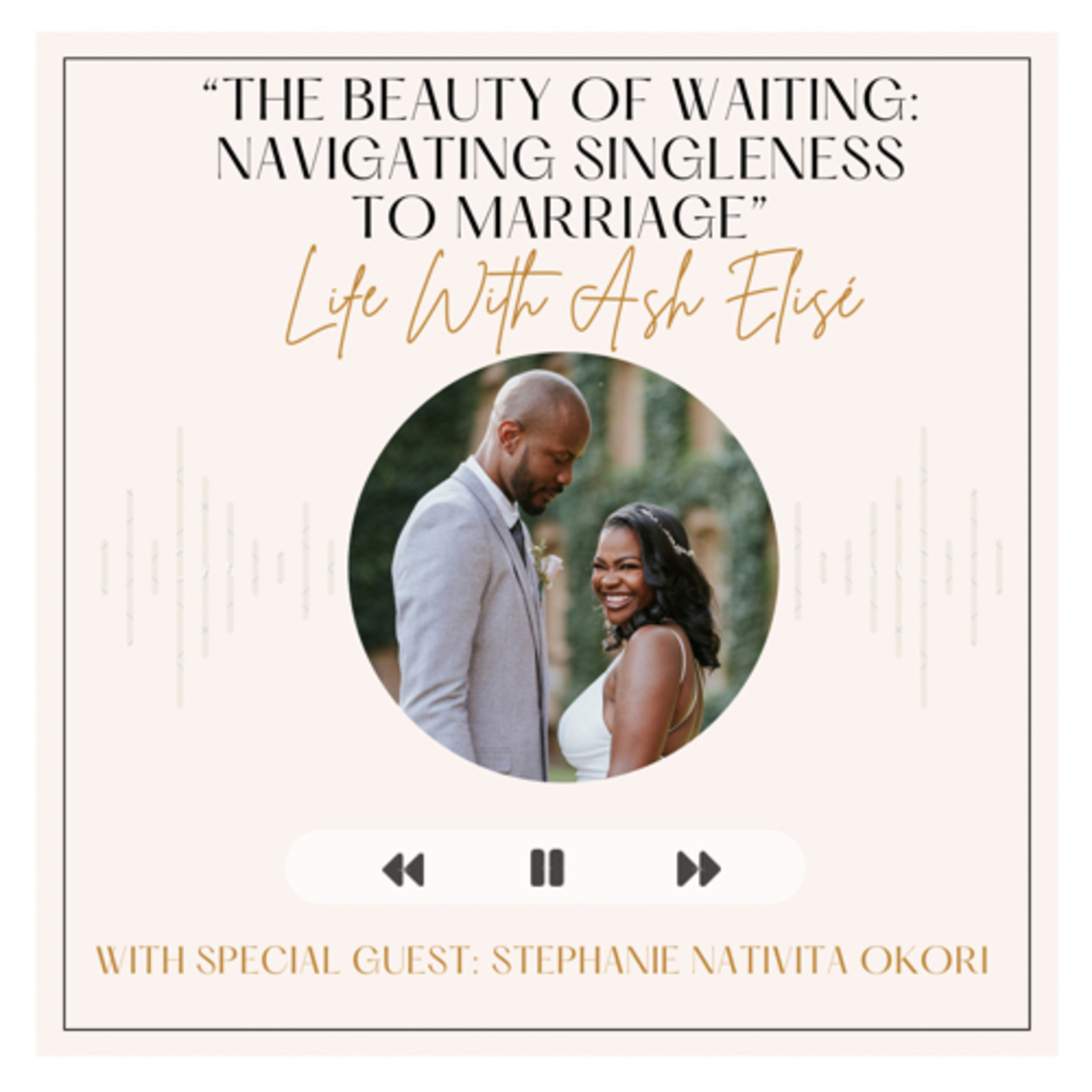 THE BEAUTY OF WAITING: Navigating SINGLENESS to MARRIAGE with Stephanie Nativita Okori