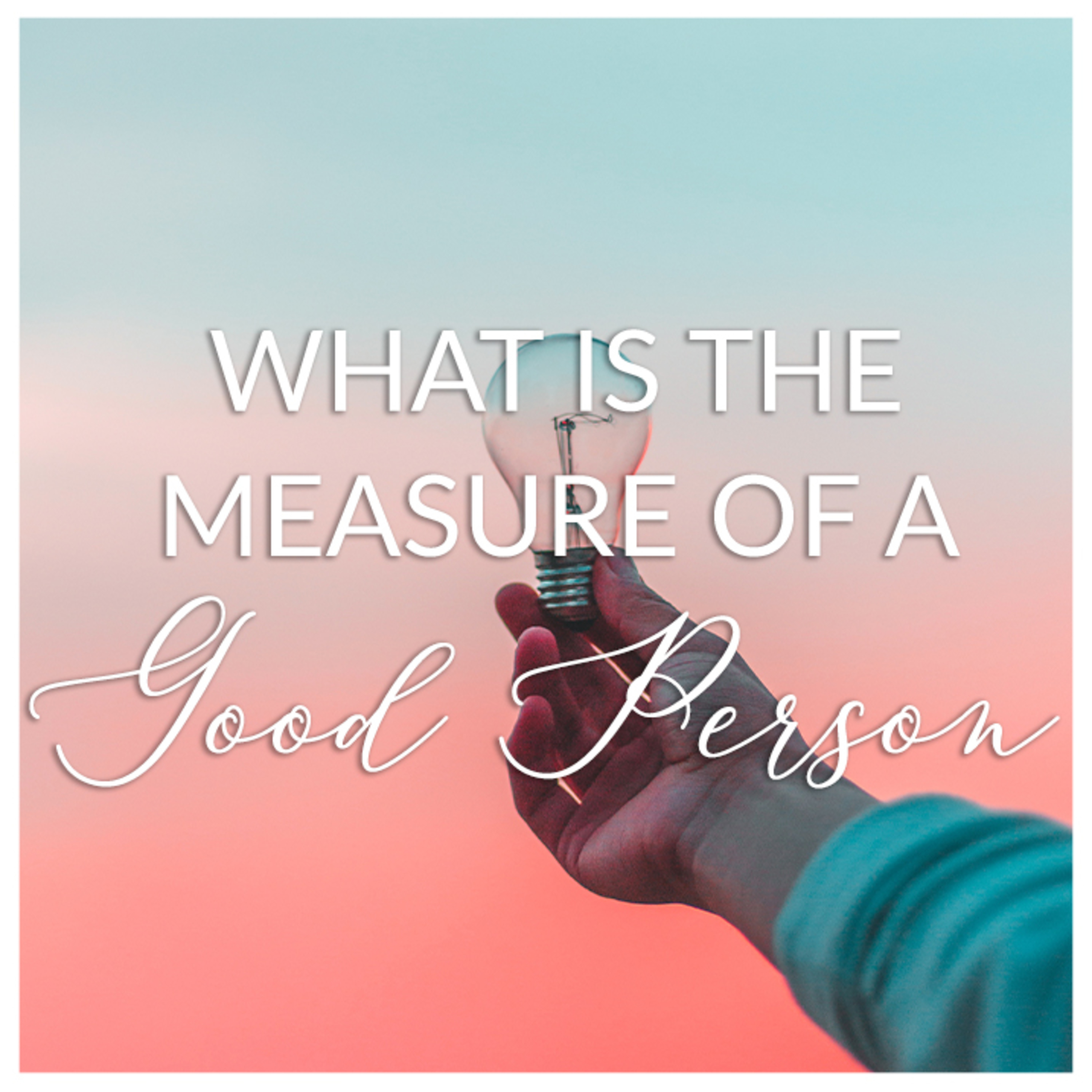 What is the measure of a 'good person?' // What is Sin, repentance and grace?