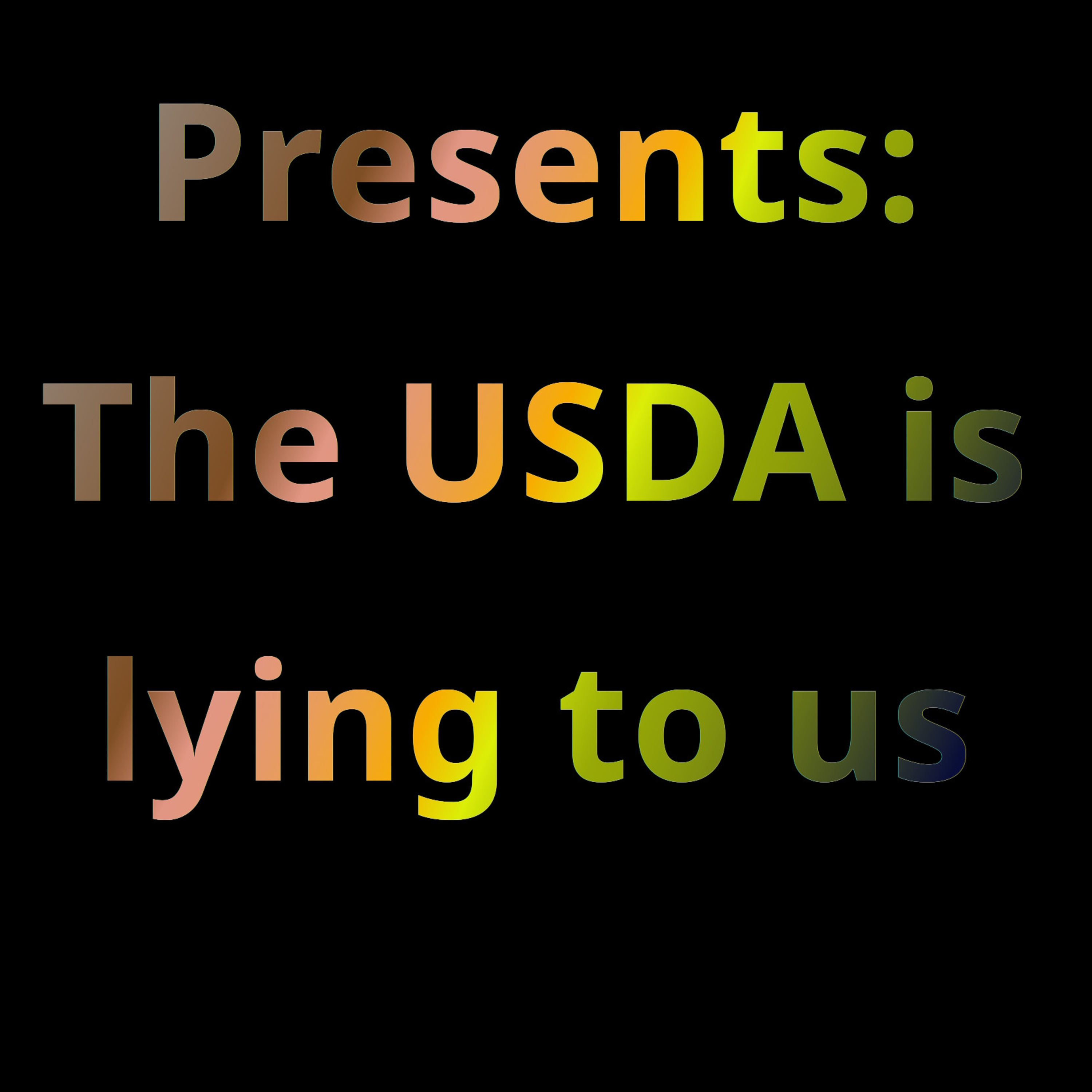 The USDA is lying to us The USDA is lying to us