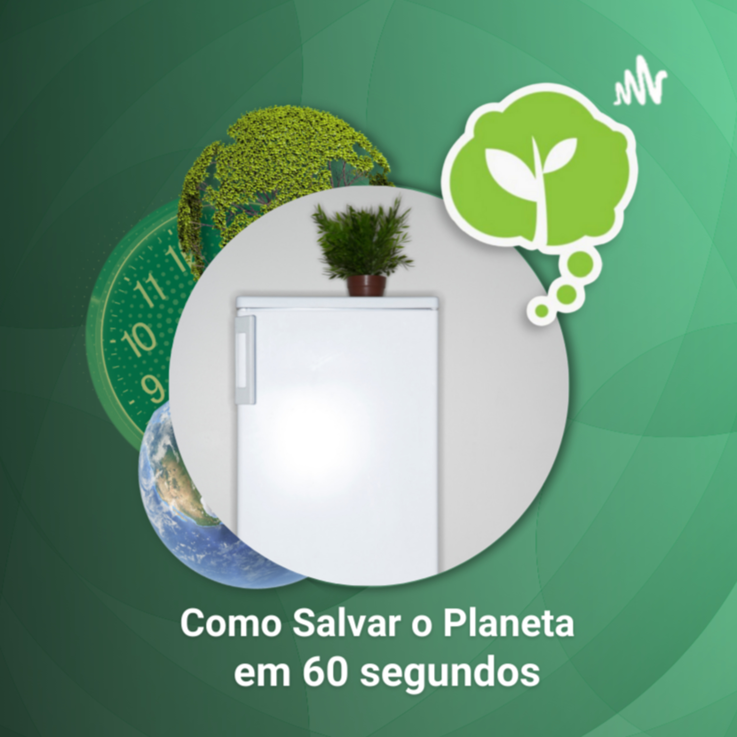 # 22 - USO CONSCIENTE DA GELADEIRA | Como Salvar o Planeta em 60 Segundos episode artwork
