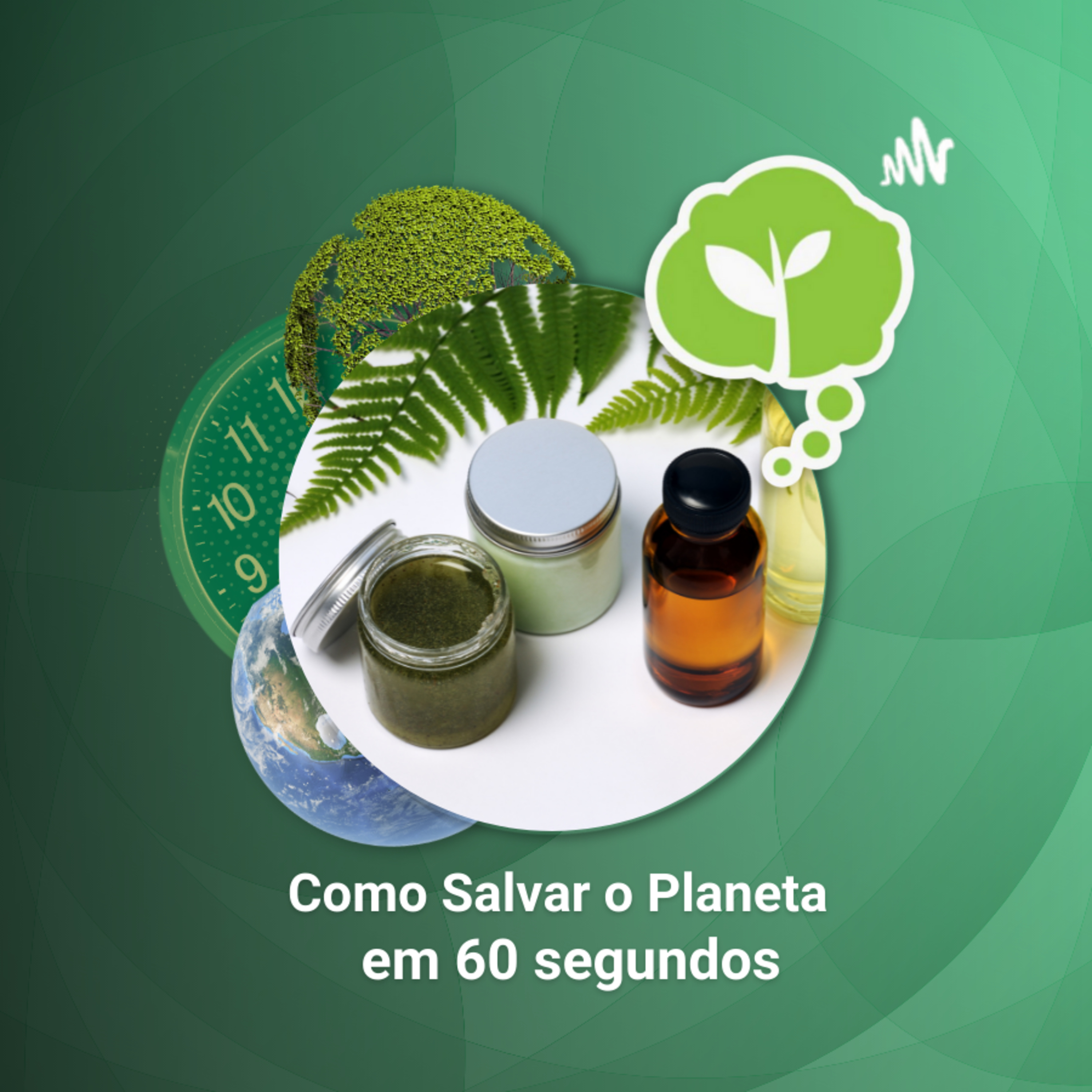 # 17 - COSMÉTICOS VERDES | Como Salvar o Planeta em 60 Segundos episode artwork