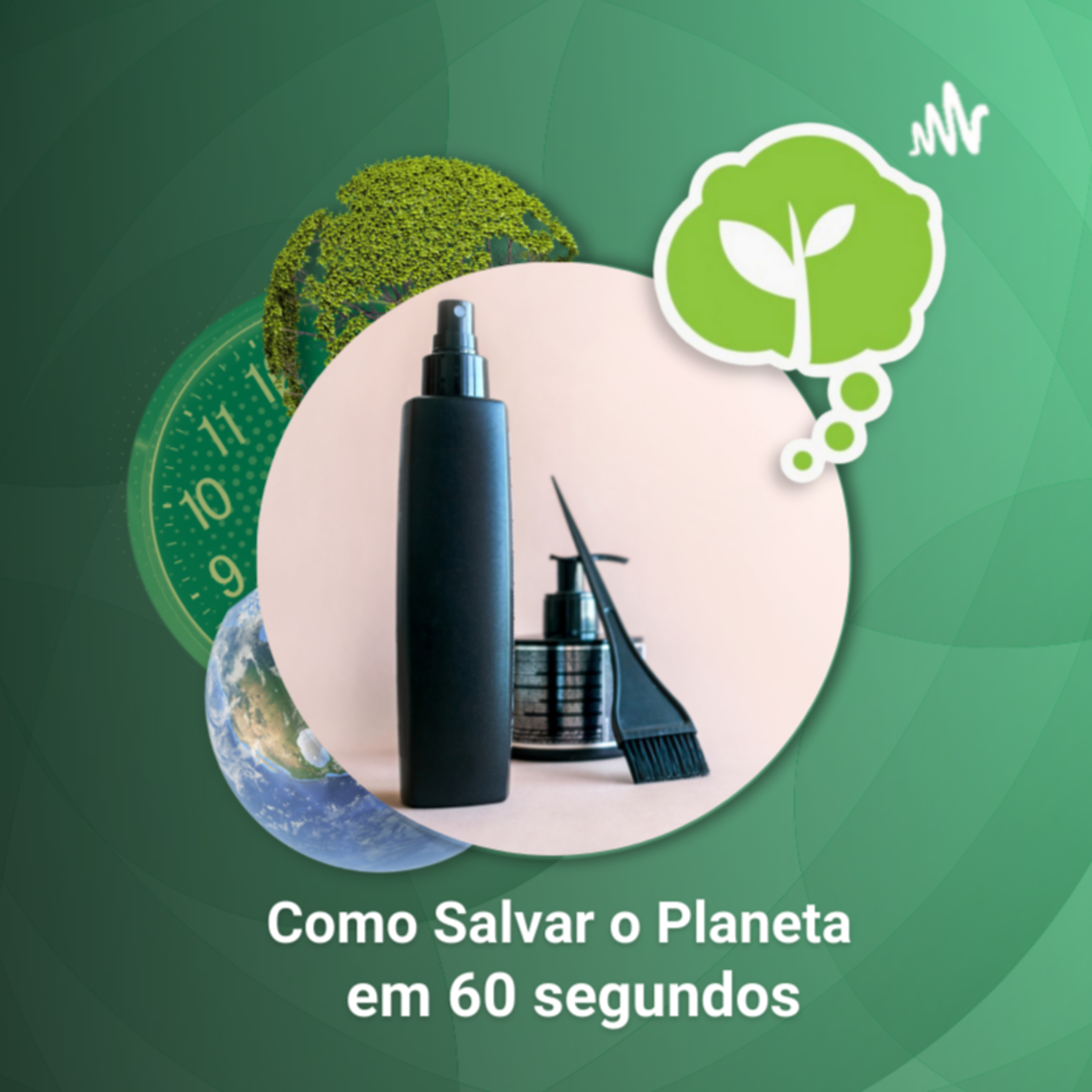 # 5 - O QUE FAZER COM RESÍDUOS DE SALÃO DE BELEZA? | Como Salvar o Planeta em 60 Segundos episode artwork