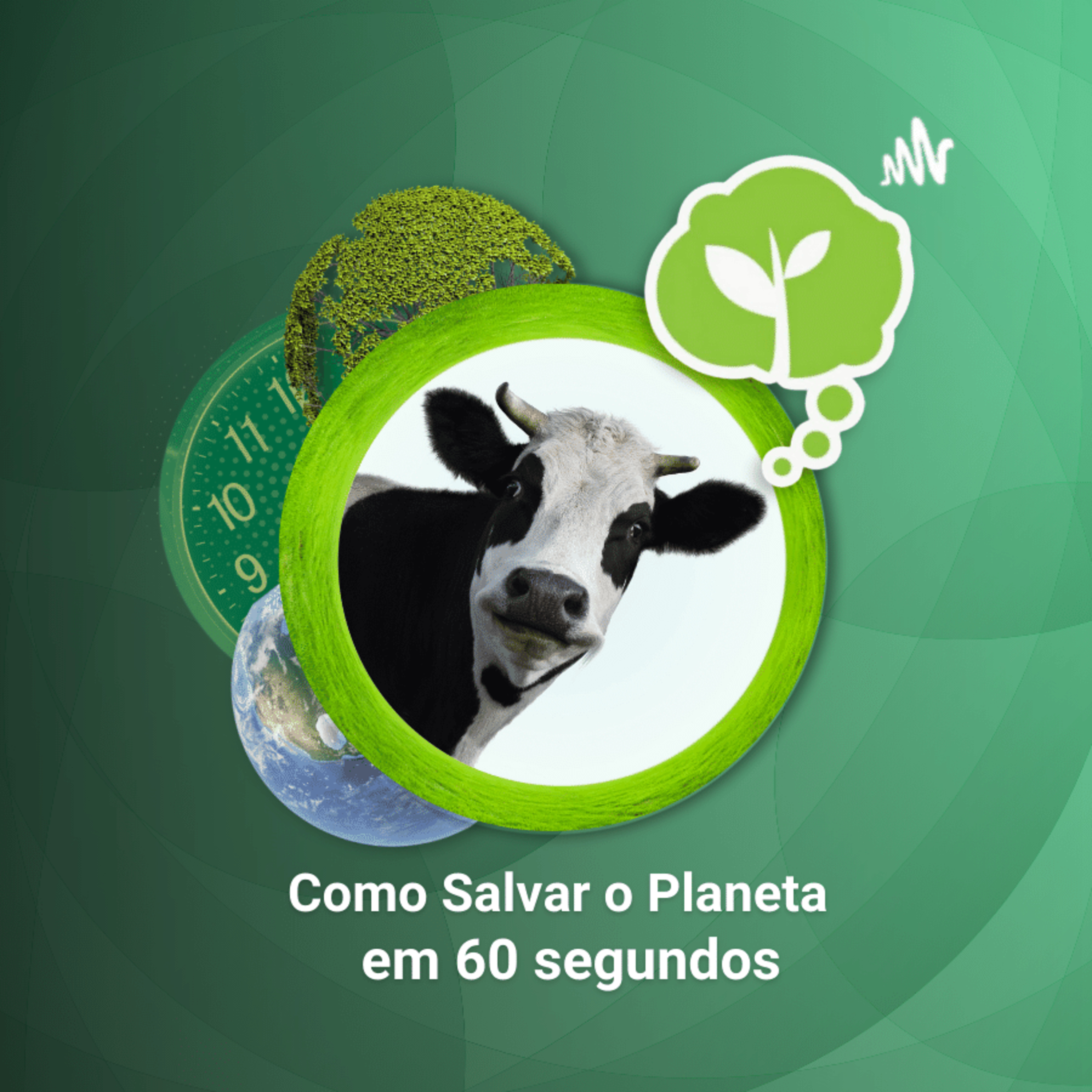 # 51 - MENOS CARNE E LEITE PELO PLANETA | Como Salvar o Planeta em 60 Segundos episode artwork