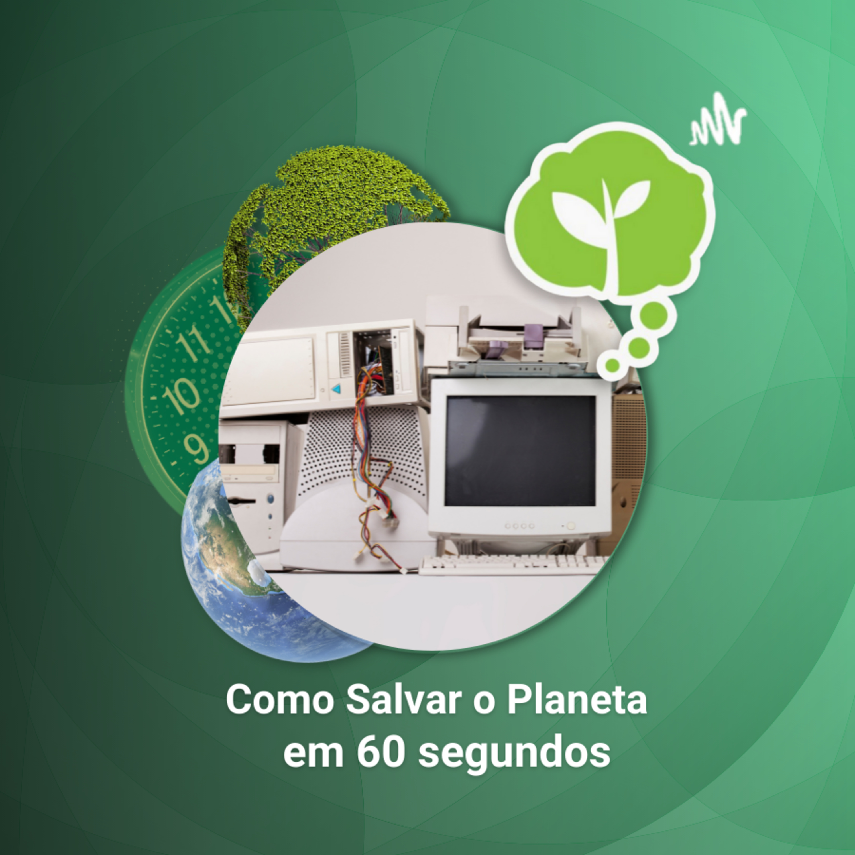 # 71 - LIXO ELETRÔNICO TEM LUGAR CERTO | Como Salvar o Planeta em 60 Segundos episode artwork