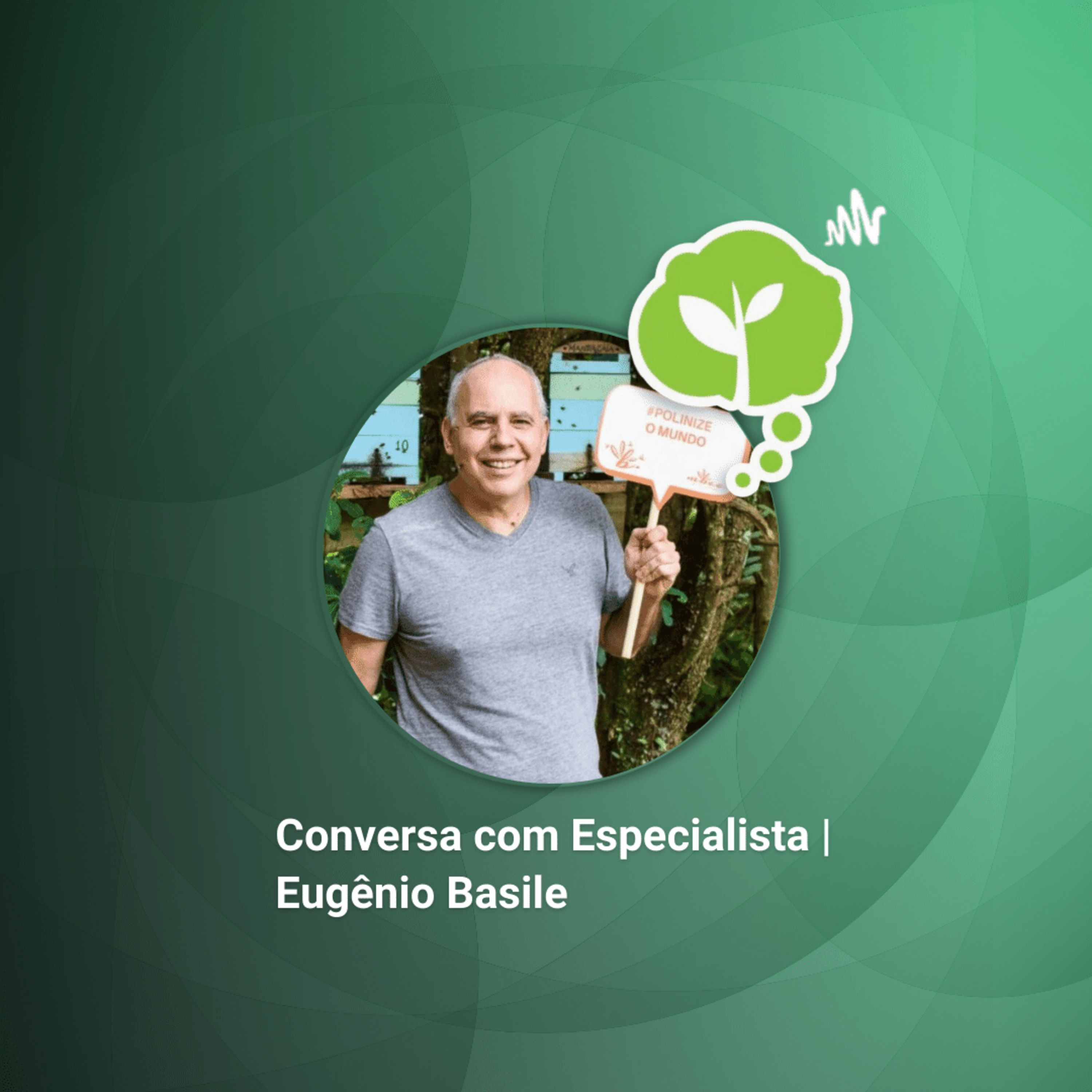 #179 - AS ABELHAS E O MEIO AMBIENTE | Conversa com Eugênio Basile