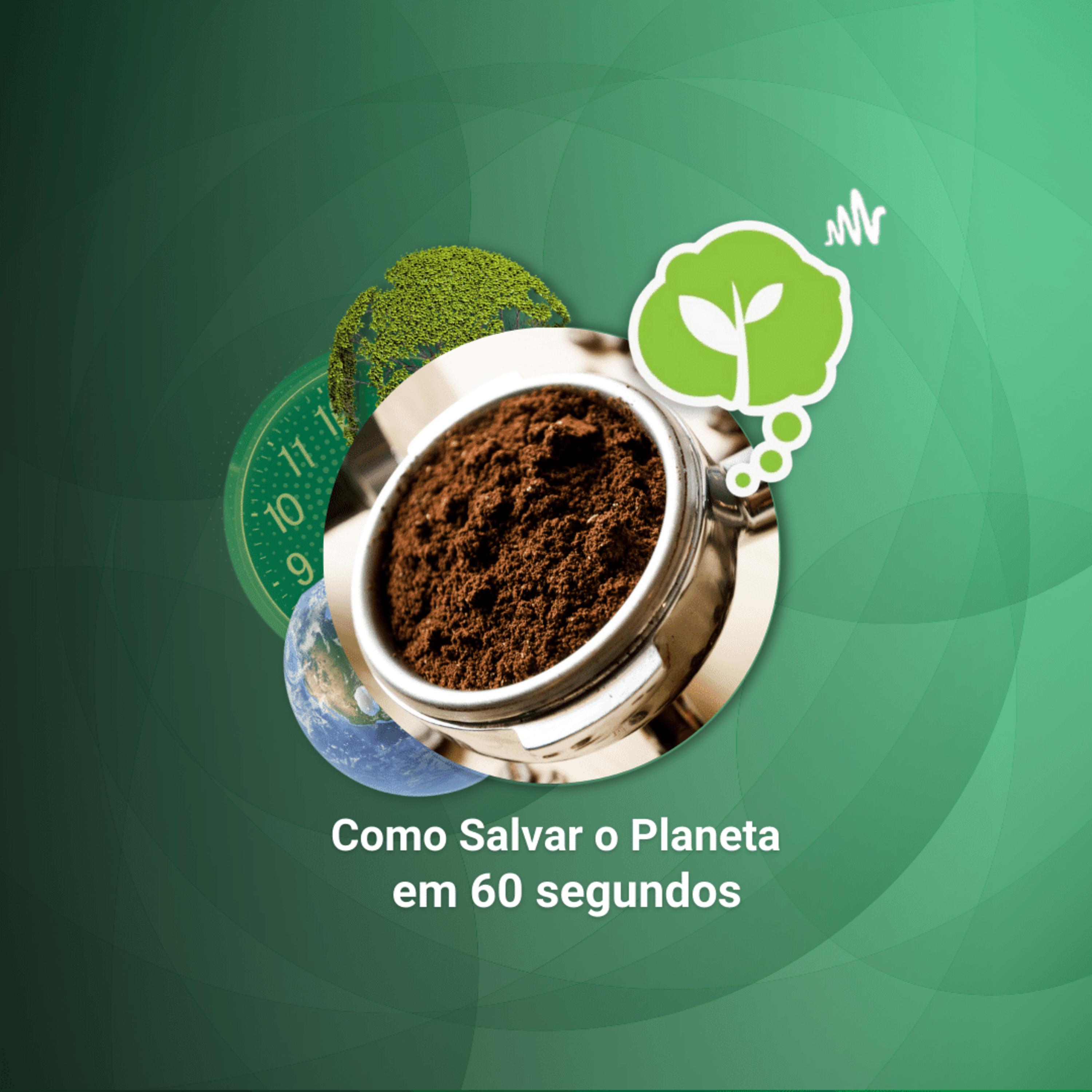 #198 - USOS INUSITADOS PARA A BORRA DE CAFÉ | Como Salvar o Planeta em 60 Segundos episode artwork