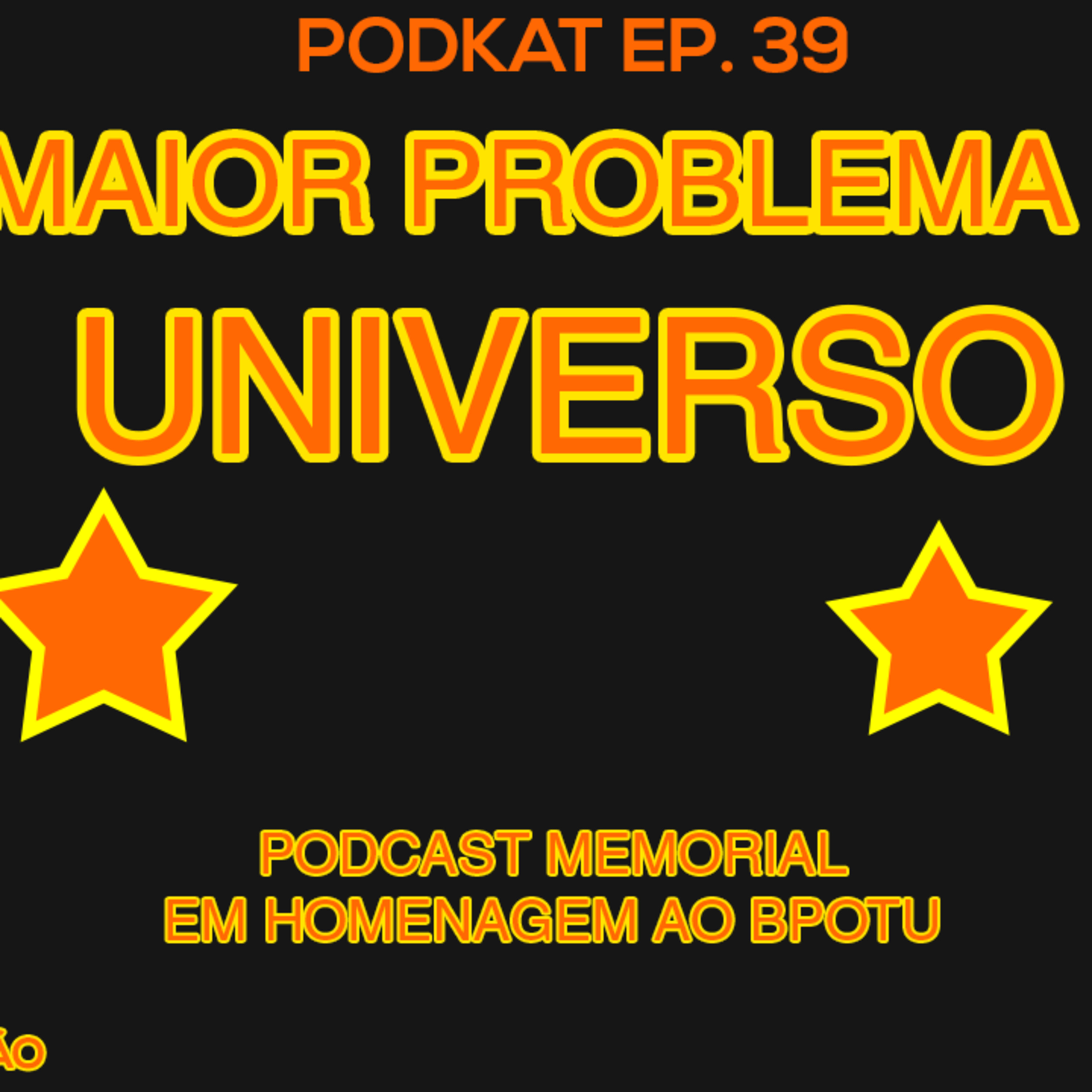O Maior Problema Do Universo - PodKat 39