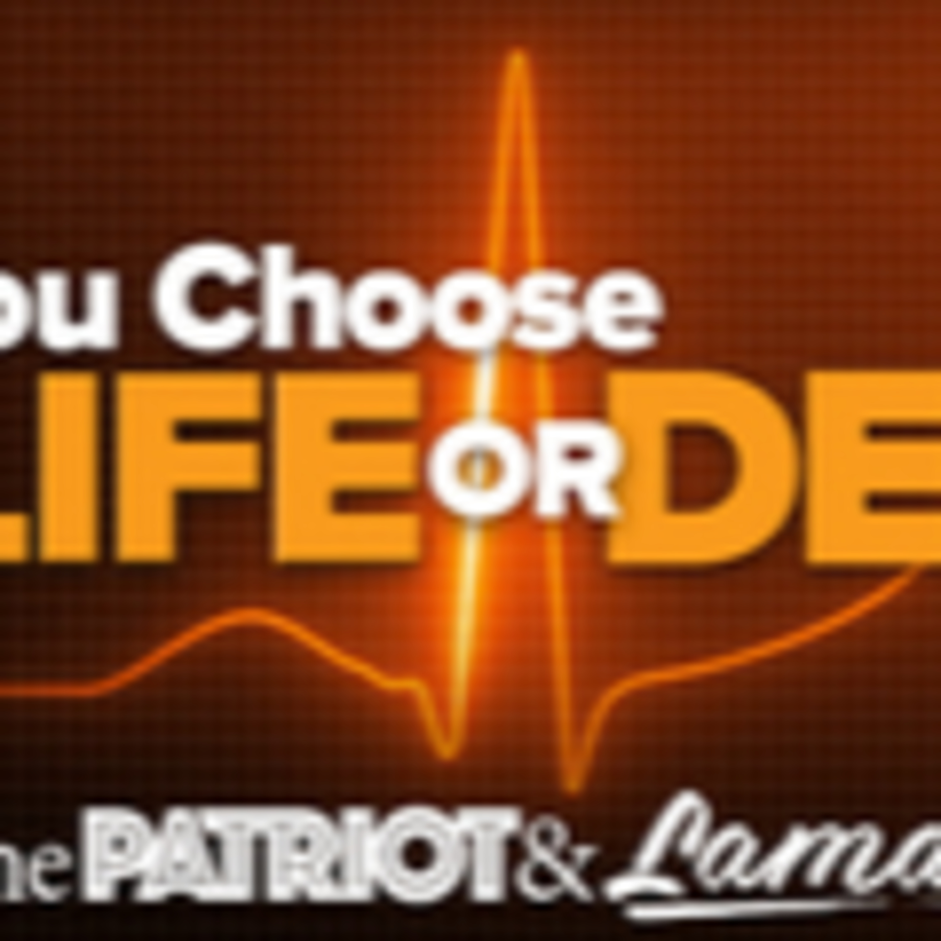 The Patriot & Lama Show - You Choose Life or Death- Episode 59  episode artwork