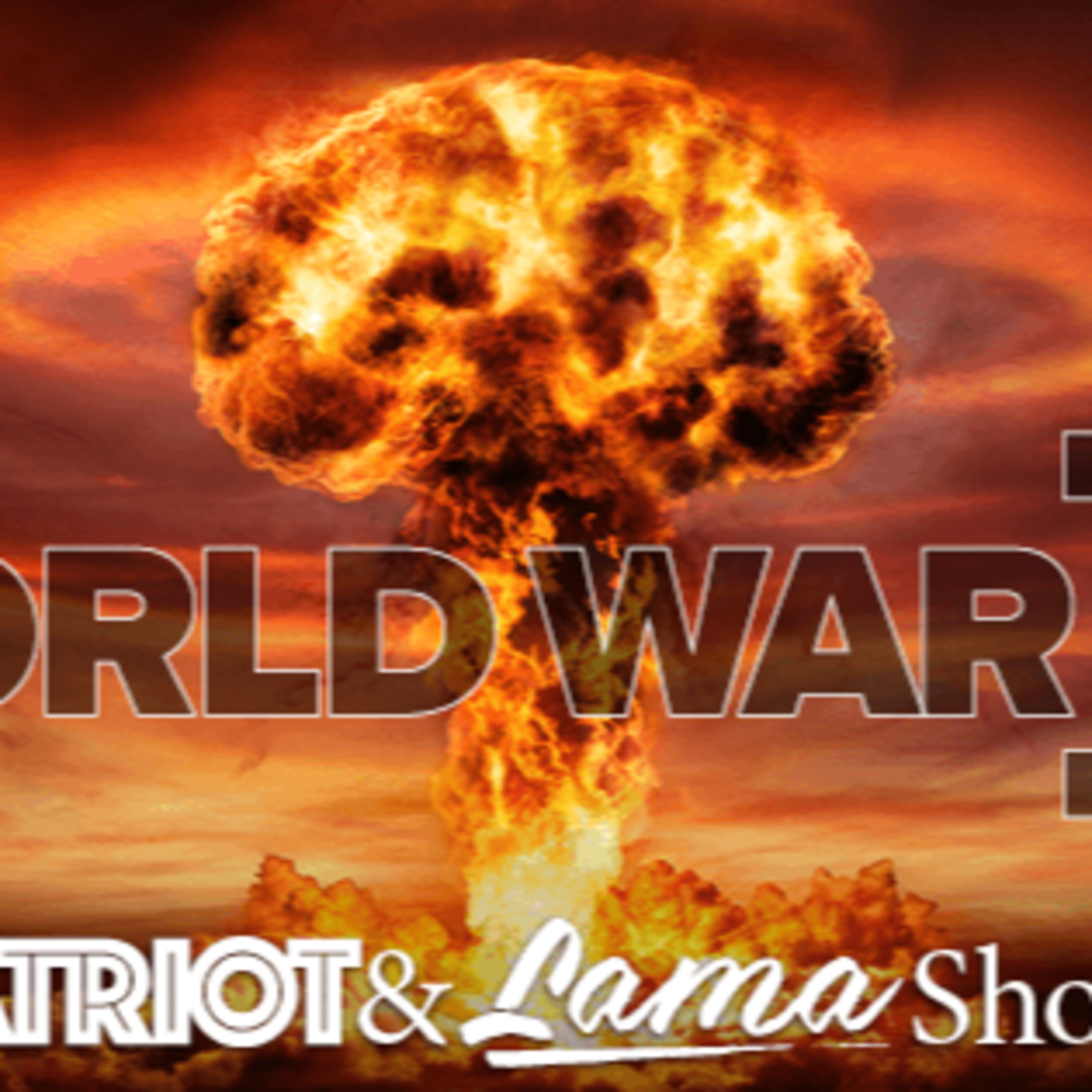 The Patriot & Lama Show – WORLD WAR III - Episode 61  episode artwork