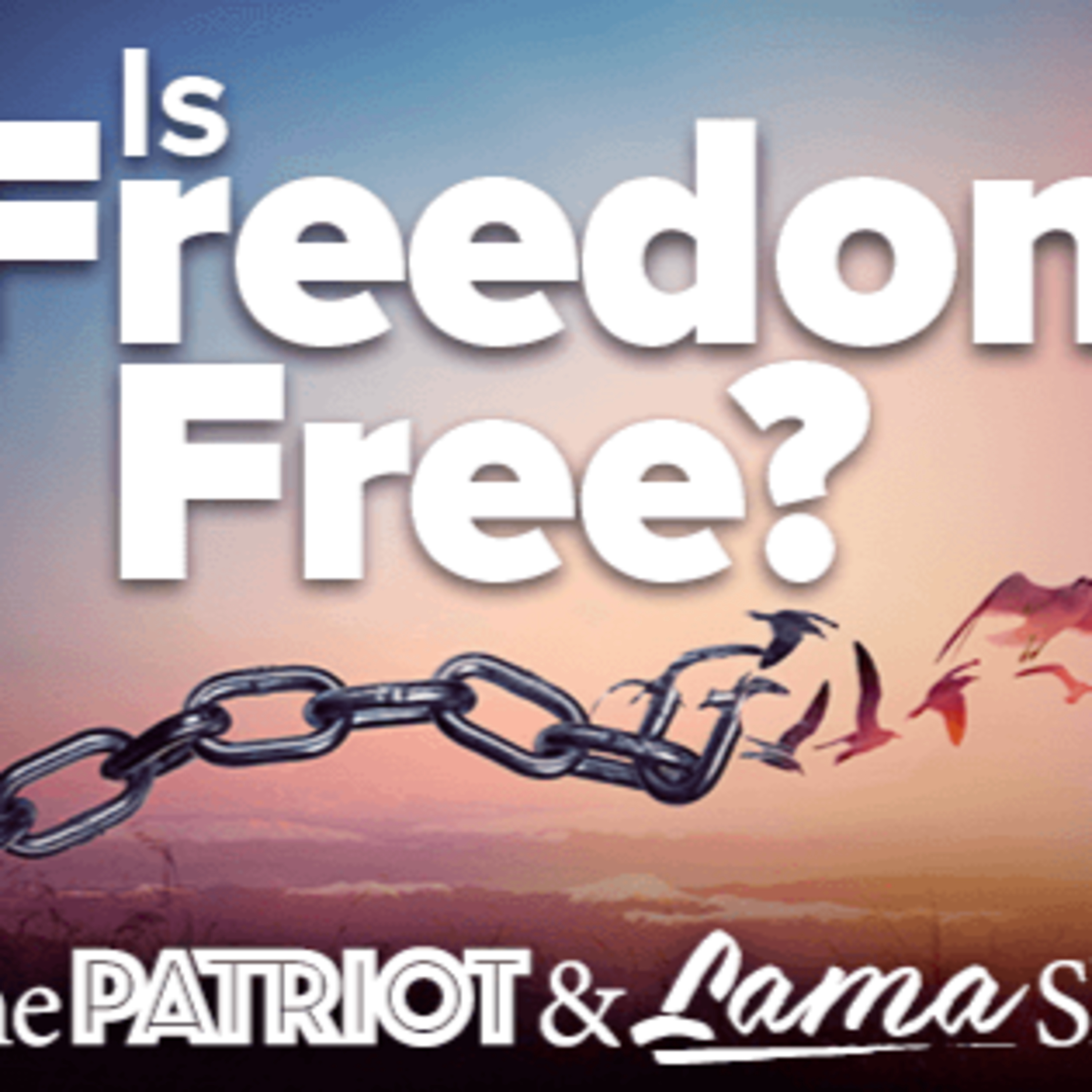 The Patriot & Lama Show – Is Freedom Free?- Episode 73 episode artwork