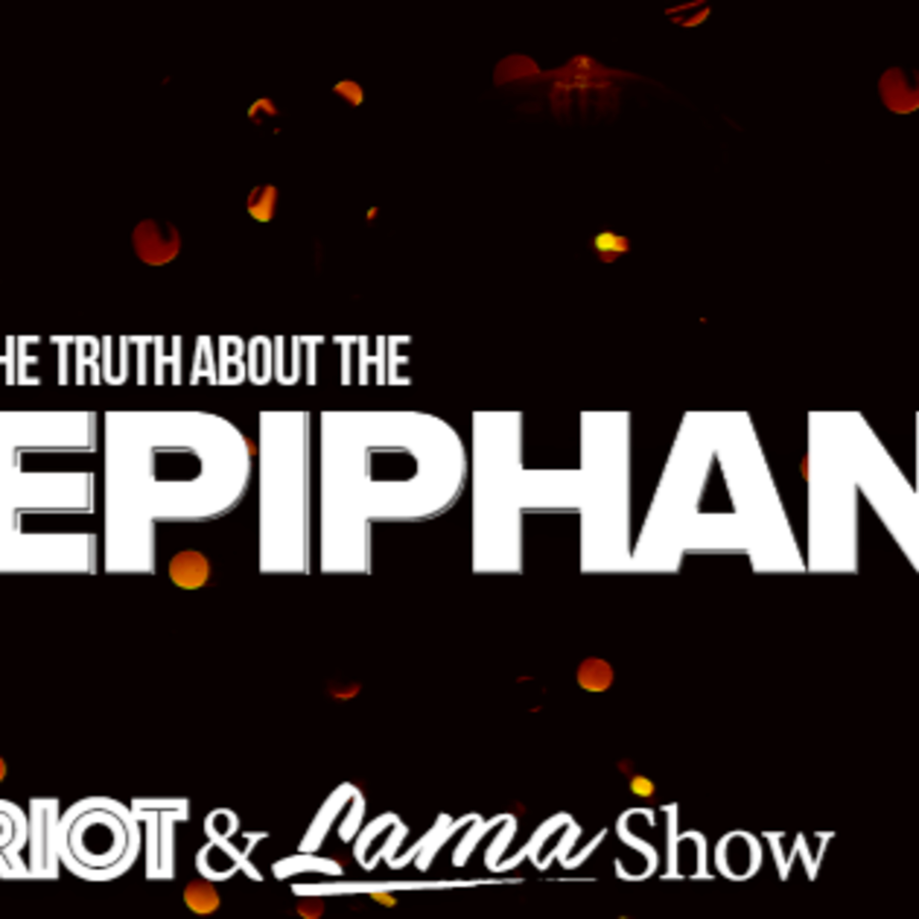 The Patriot & Lama Show - The Truth About the Epiphany - Episode 84