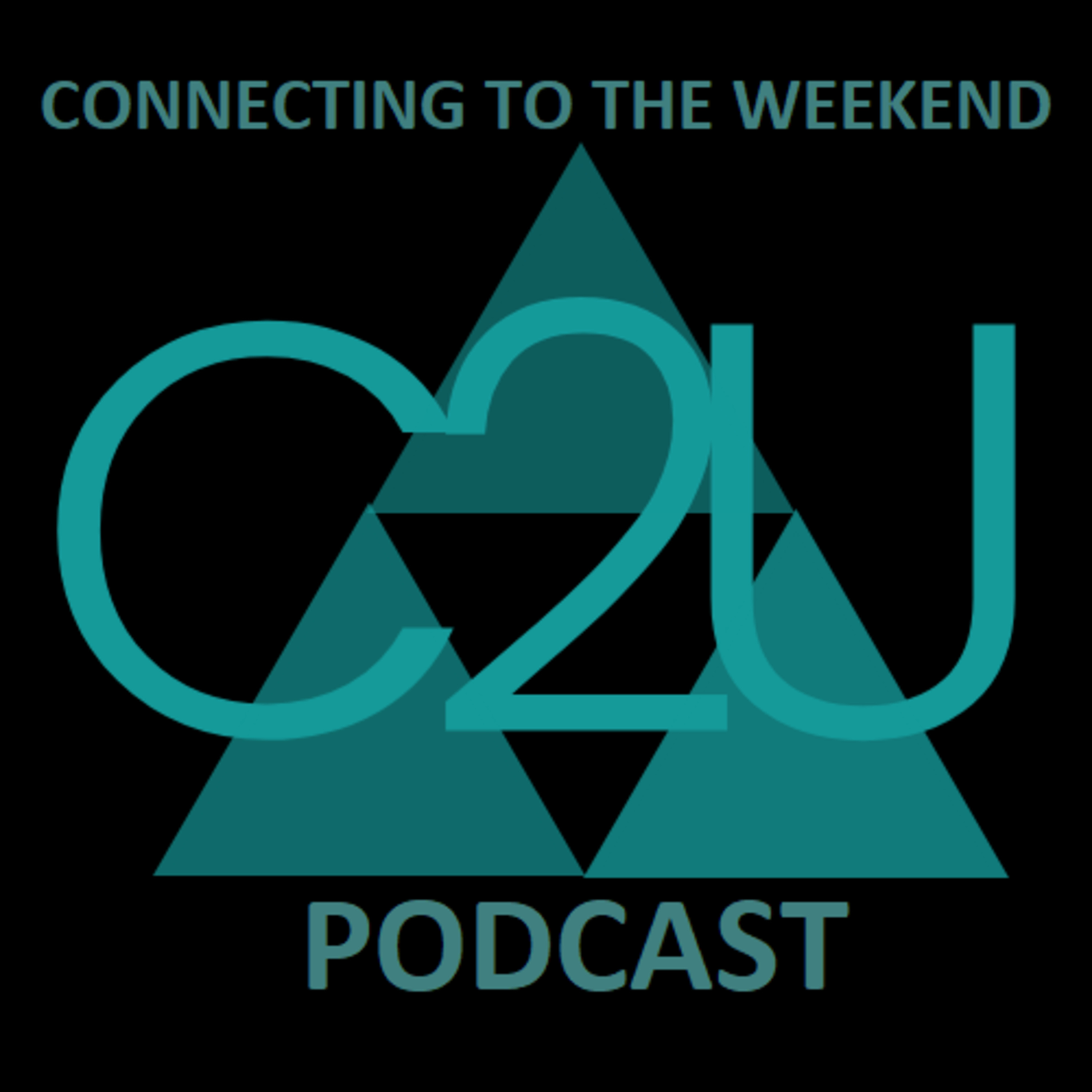 Episode 7 - Connecting To The Weekend - Connect 2 You Podcast