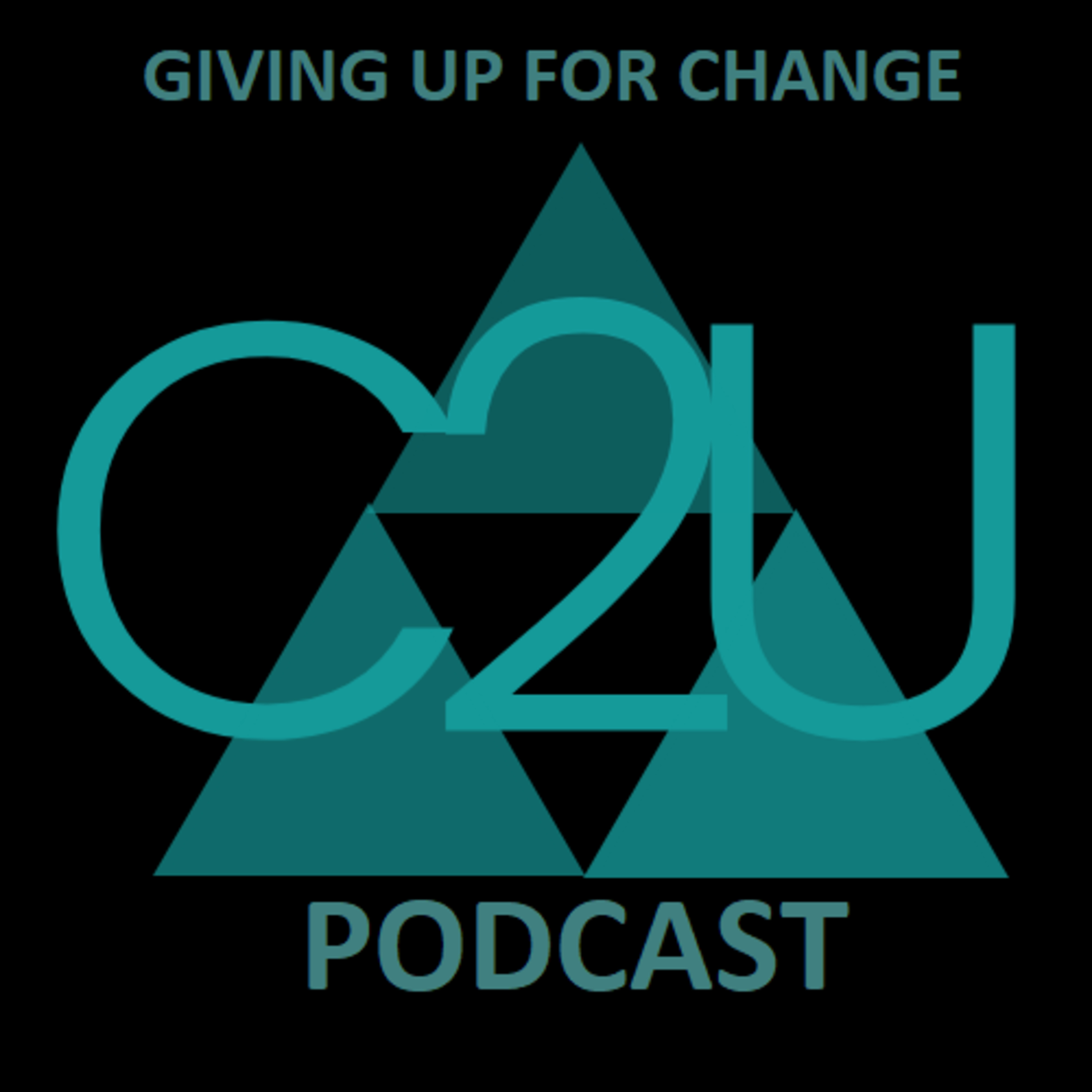Episode 12 - Giving Up For Change - Connect 2 You Podcast